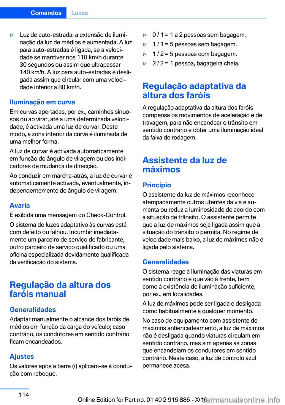 BMW X4 2017  Manual do condutor (in Portuguese) 'y�L�u�z� �d�e� �a�u�t�o�-�e�s�t�r�a�d�a�:� �a� �e�x�t�e�n�s�ã�o� �d�e� �i�l�u�m�iª
�n�a�ç�ã�o� �d�a� �l�u�z� �d�e� �m�é�d�i�o�s� �é� �a�u�m�e�n�t�a�d�a�.� �A� �l�u�z �p�a�r�a� �a�u�t�o�-�e