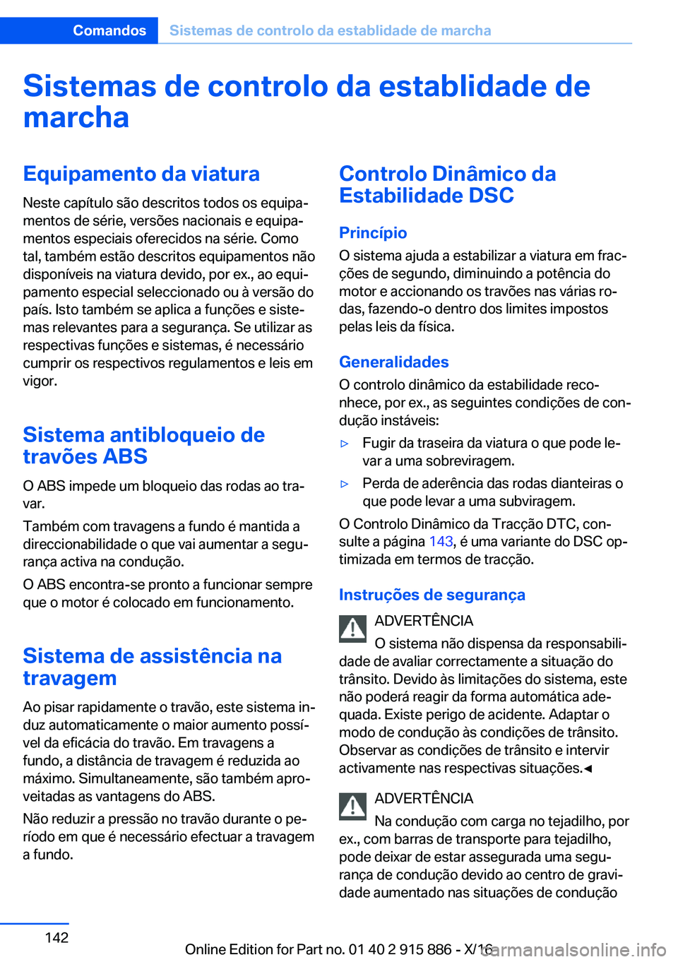 BMW X4 2017  Manual do condutor (in Portuguese) �S�i�s�t�e�m�a�s��d�e��c�o�n�t�r�o�l�o��d�a��e�s�t�a�b�l�i�d�a�d�e��d�e�m�a�r�c�h�a�E�q�u�i�p�a�m�e�n�t�o��d�a��v�i�a�t�u�r�a
�N�e�s�t�e� �c�a�p�í�t�u�l�o� �s�ã�o� �d�e�s�c�r�i�t�o�s� �t�o�d�
