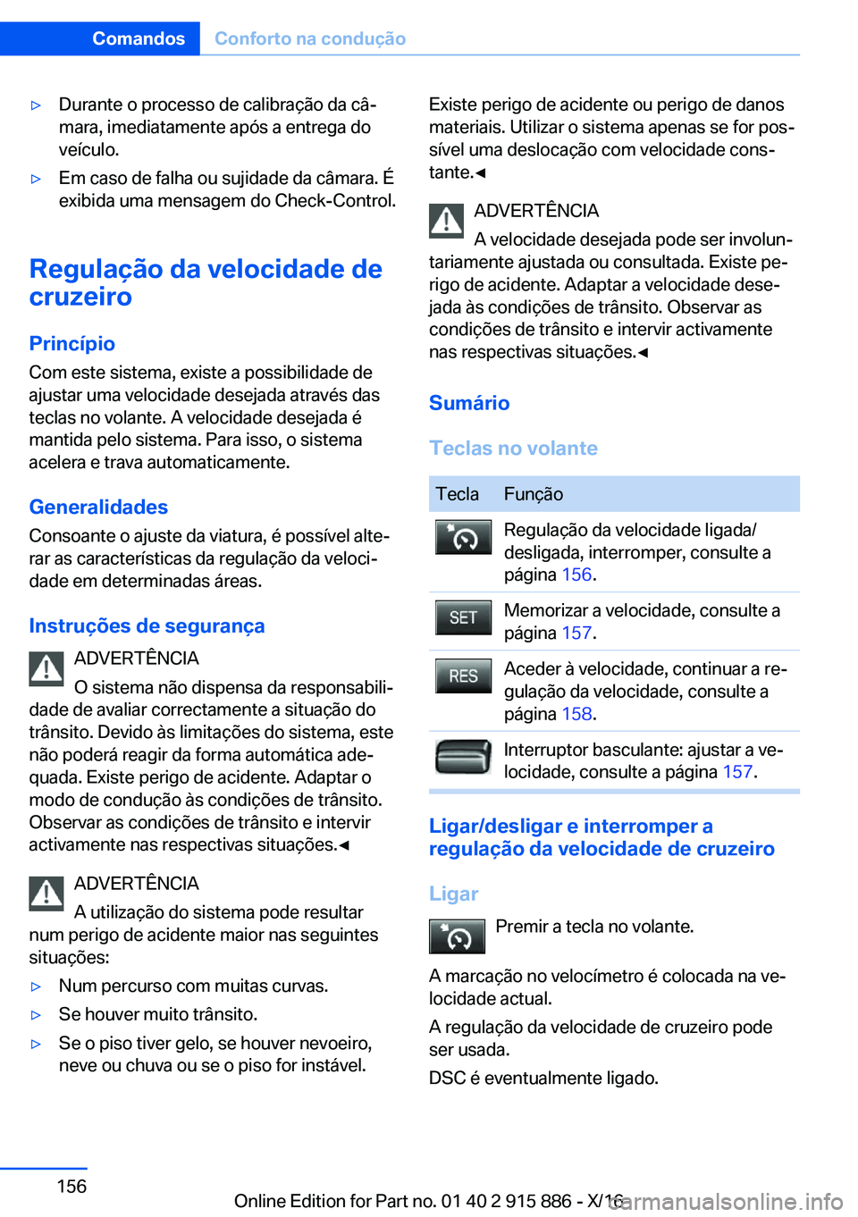 BMW X4 2017  Manual do condutor (in Portuguese) 'y�D�u�r�a�n�t�e� �o� �p�r�o�c�e�s�s�o� �d�e� �c�a�l�i�b�r�a�ç�ã�o� �d�a� �c�âª
�m�a�r�a�,� �i�m�e�d�i�a�t�a�m�e�n�t�e� �a�p�ó�s� �a� �e�n�t�r�e�g�a� �d�o �v�e�í�c�u�l�o�.'y�E�m� �c�a�s