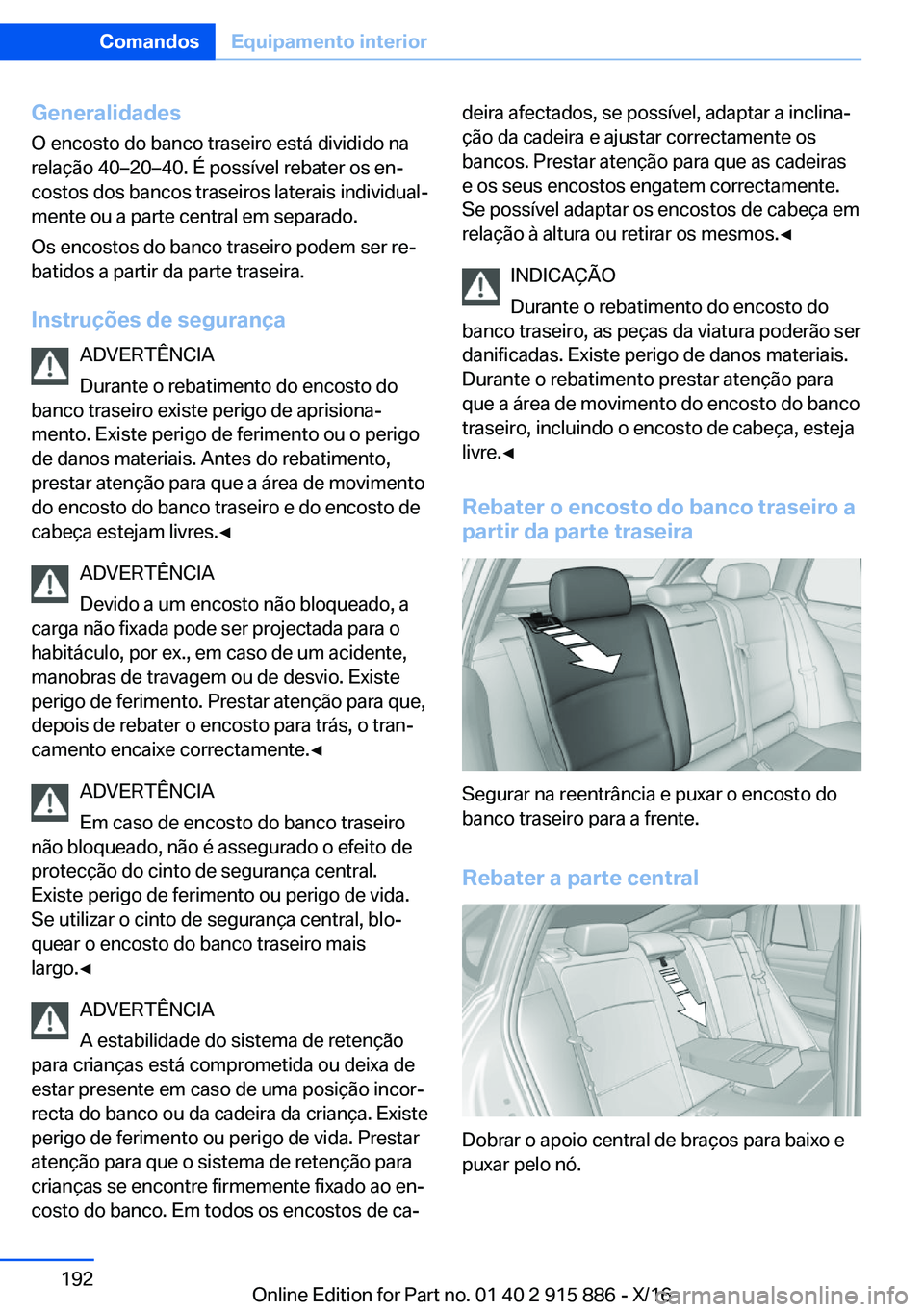 BMW X4 2017  Manual do condutor (in Portuguese) �G�e�n�e�r�a�l�i�d�a�d�e�s
�O� �e�n�c�o�s�t�o� �d�o� �b�a�n�c�o� �t�r�a�s�e�i�r�o� �e�s�t�á� �d�i�v�i�d�i�d�o� �n�a �r�e�l�a�ç�ã�o� �4�0m�2�0m�4�0�.� �É� �p�o�s�s�í�v�e�l� �r�e�b�a�t�e�r� �o�s�