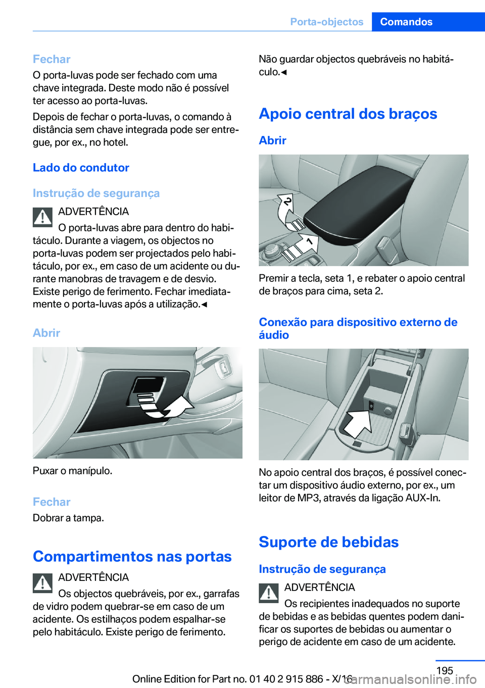 BMW X4 2017  Manual do condutor (in Portuguese) �F�e�c�h�a�r
�O� �p�o�r�t�a�-�l�u�v�a�s� �p�o�d�e� �s�e�r� �f�e�c�h�a�d�o� �c�o�m� �u�m�a �c�h�a�v�e� �i�n�t�e�g�r�a�d�a�.� �D�e�s�t�e� �m�o�d�o� �n�ã�o� �é� �p�o�s�s�í�v�e�l �t�e�r� �a�c�e�s�s�o� 