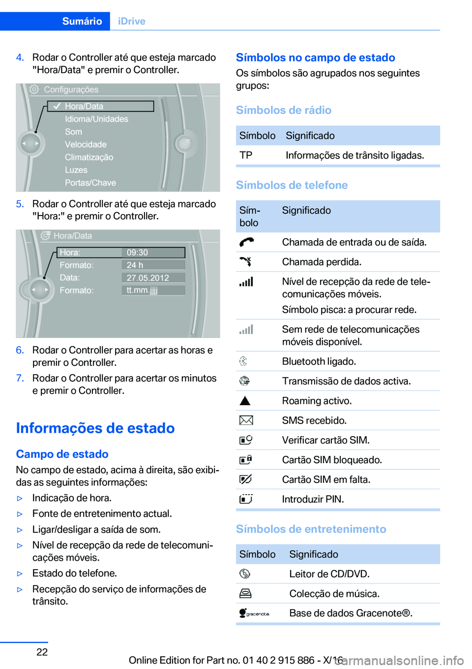 BMW X4 2017  Manual do condutor (in Portuguese) �4�.�R�o�d�a�r� �o� �C�o�n�t�r�o�l�l�e�r� �a�t�é� �q�u�e� �e�s�t�e�j�a� �m�a�r�c�a�d�o�"�H�o�r�a�/�D�a�t�a�"� �e� �p�r�e�m�i�r� �o� �C�o�n�t�r�o�l�l�e�r�.�5�.�R�o�d�a�r� �o� �C�o�n�t�r�o�l�l�