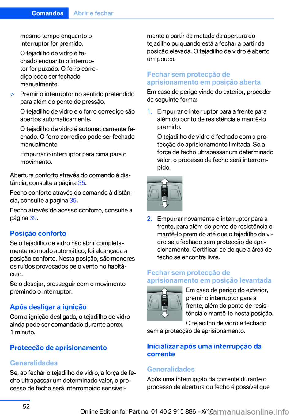 BMW X4 2017  Manual do condutor (in Portuguese) �m�e�s�m�o� �t�e�m�p�o� �e�n�q�u�a�n�t�o� �o
�i�n�t�e�r�r�u�p�t�o�r� �f�o�r� �p�r�e�m�i�d�o�.
�O� �t�e�j�a�d�i�l�h�o� �d�e� �v�i�d�r�o� �é� �f�eª
�c�h�a�d�o� �e�n�q�u�a�n�t�o� �o� �i�n�t�e�r�r�u�p
