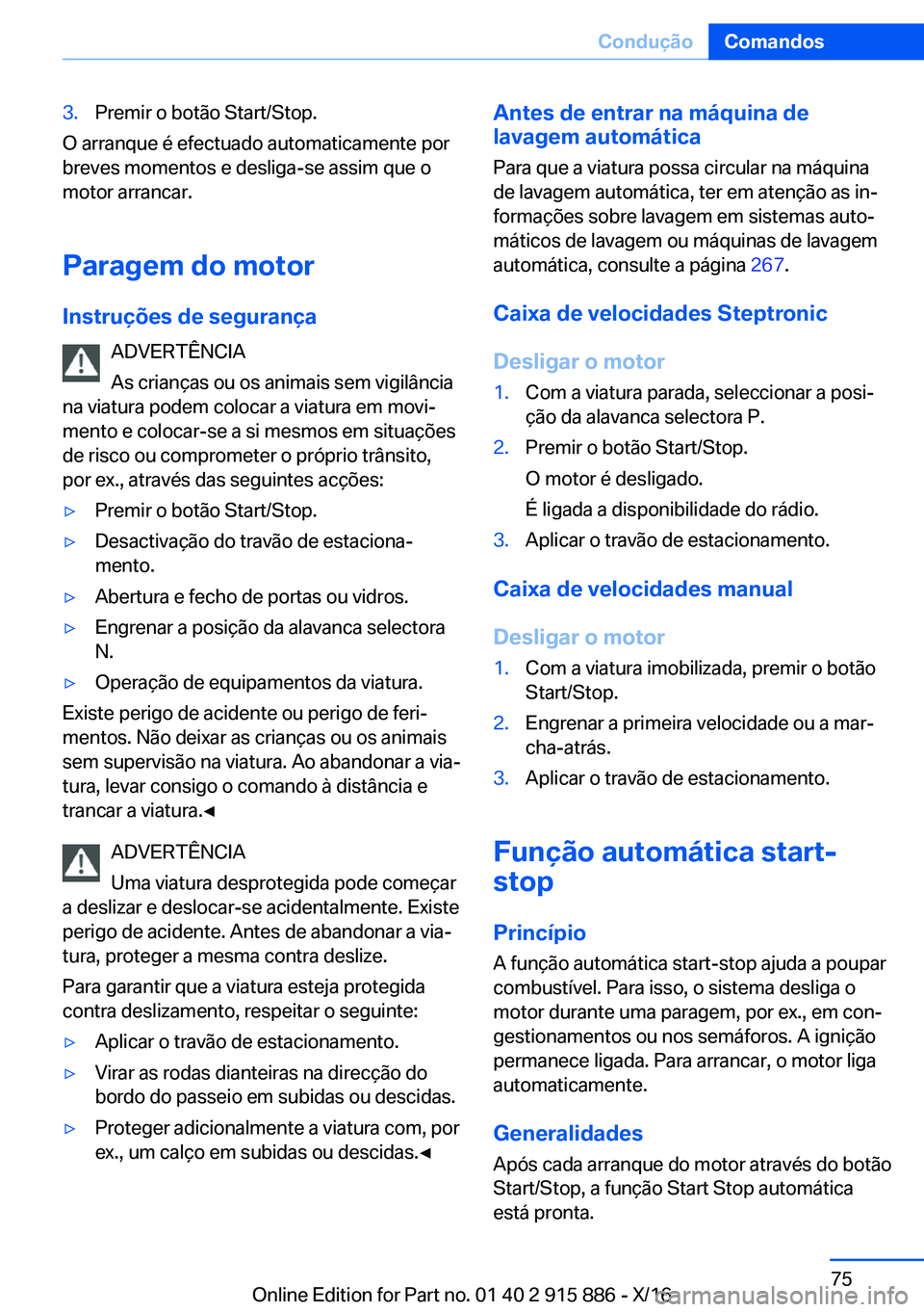BMW X4 2017  Manual do condutor (in Portuguese) �3�.�P�r�e�m�i�r� �o� �b�o�t�ã�o� �S�t�a�r�t�/�S�t�o�p�.
�O� �a�r�r�a�n�q�u�e� �é� �e�f�e�c�t�u�a�d�o� �a�u�t�o�m�a�t�i�c�a�m�e�n�t�e� �p�o�r
�b�r�e�v�e�s� �m�o�m�e�n�t�o�s� �e� �d�e�s�l�i�g�a�-�s�e