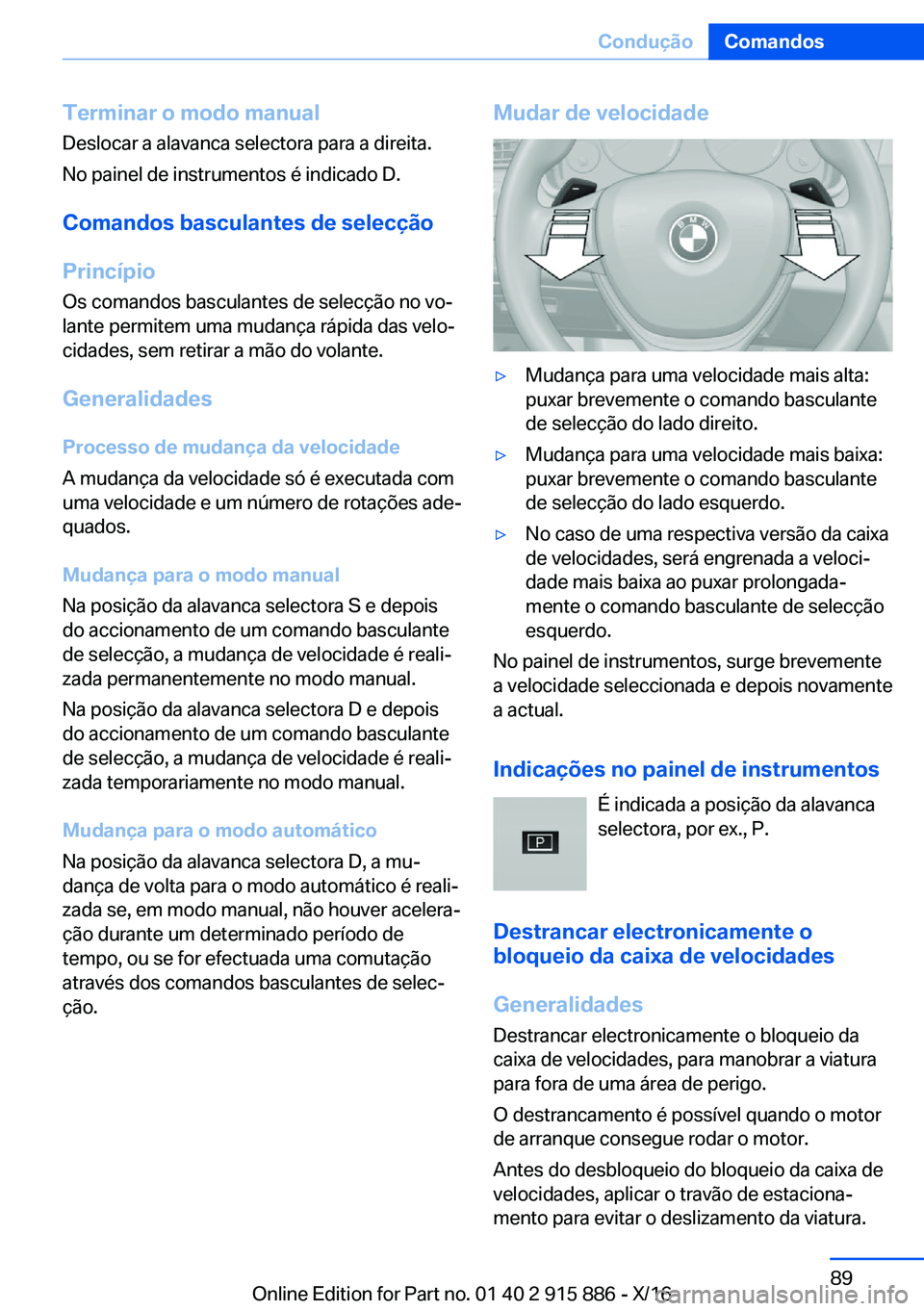 BMW X4 2017  Manual do condutor (in Portuguese) �T�e�r�m�i�n�a�r��o��m�o�d�o��m�a�n�u�a�l�D�e�s�l�o�c�a�r� �a� �a�l�a�v�a�n�c�a� �s�e�l�e�c�t�o�r�a� �p�a�r�a� �a� �d�i�r�e�i�t�a�.
�N�o� �p�a�i�n�e�l� �d�e� �i�n�s�t�r�u�m�e�n�t�o�s� �é� �i�n�d�i