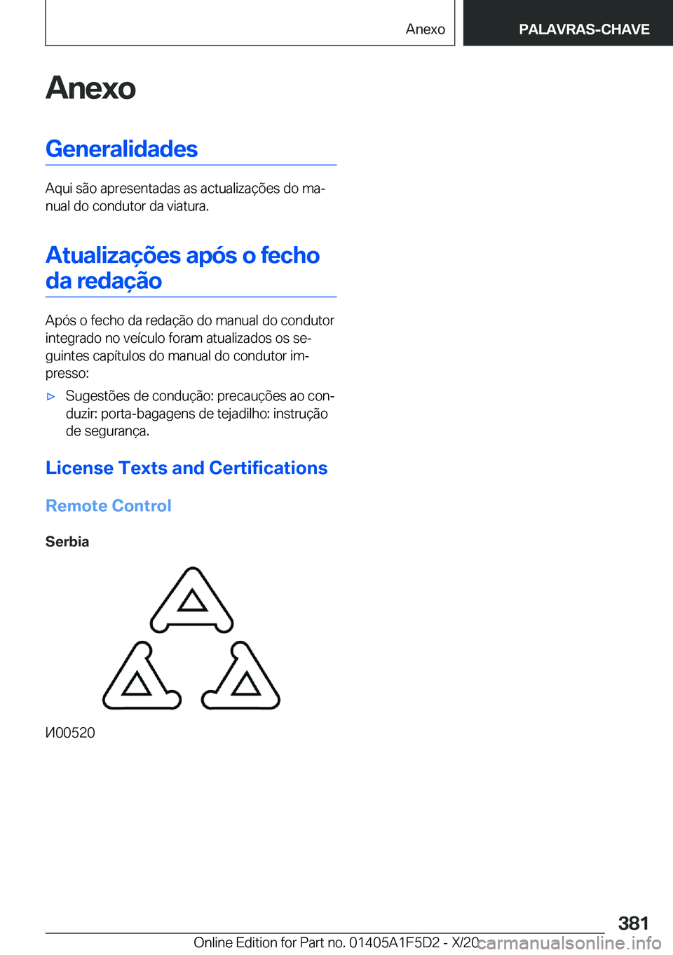 BMW X4 M 2021  Manual do condutor (in Portuguese) �A�n�e�x�o�G�e�n�e�r�a�l�i�d�a�d�e�s
�A�q�u�i��s�ã�o��a�p�r�e�s�e�n�t�a�d�a�s��a�s��a�c�t�u�a�l�i�z�a�