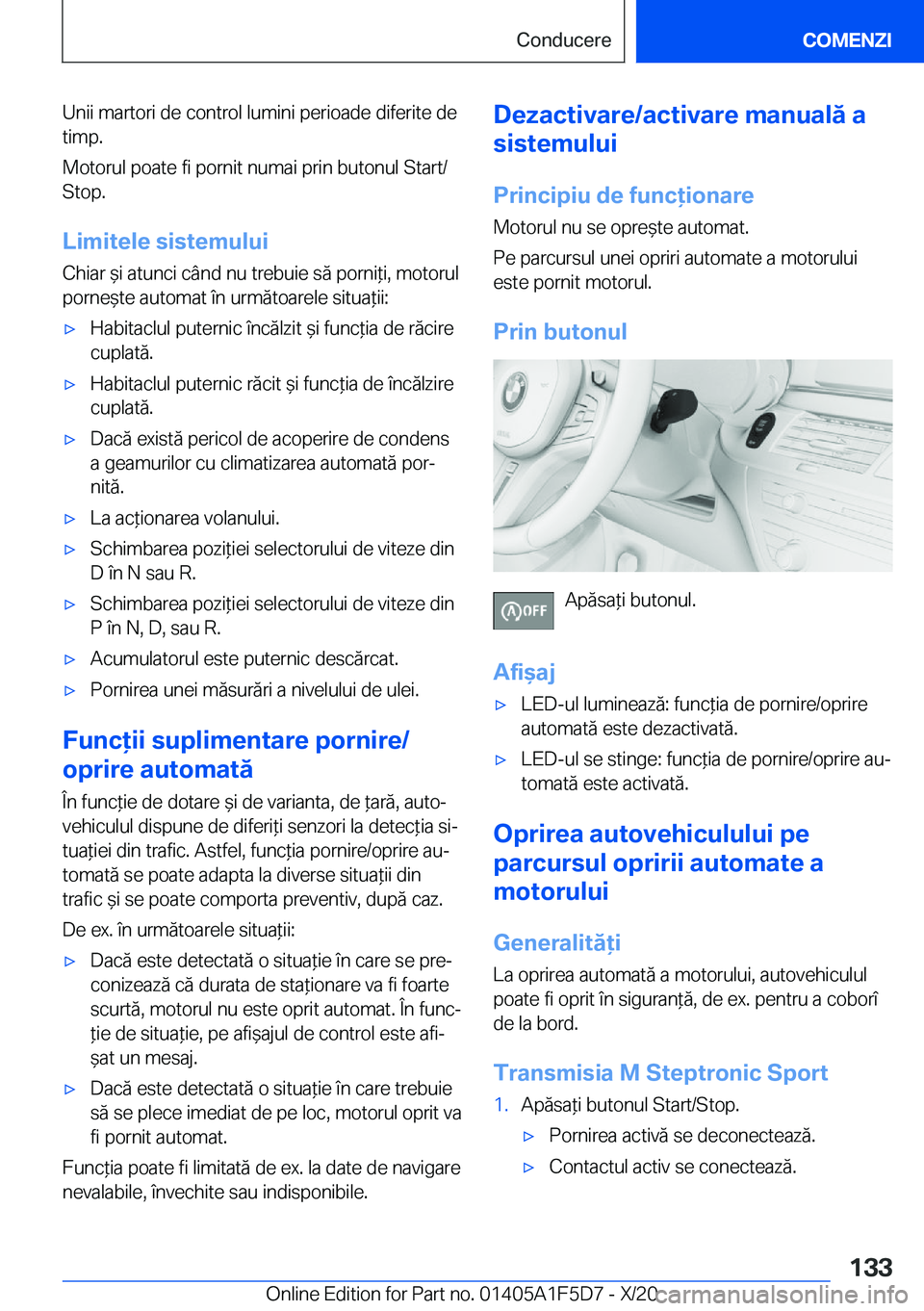 BMW X4 M 2021  Ghiduri De Utilizare (in Romanian) �U�n�i�i��m�a�r�t�o�r�i��d�e��c�o�n�t�r�o�l��l�u�m�i�n�i��p�e�r�i�o�a�d�e��d�i�f�e�r�i�t�e��d�e
�t�i�m�p�.
�M�o�t�o�r�u�l��p�o�a�t�e��f�i��p�o�r�n�i�t��n�u�m�a�i��p�r�i�n��b�u�t�o�n�u�l�