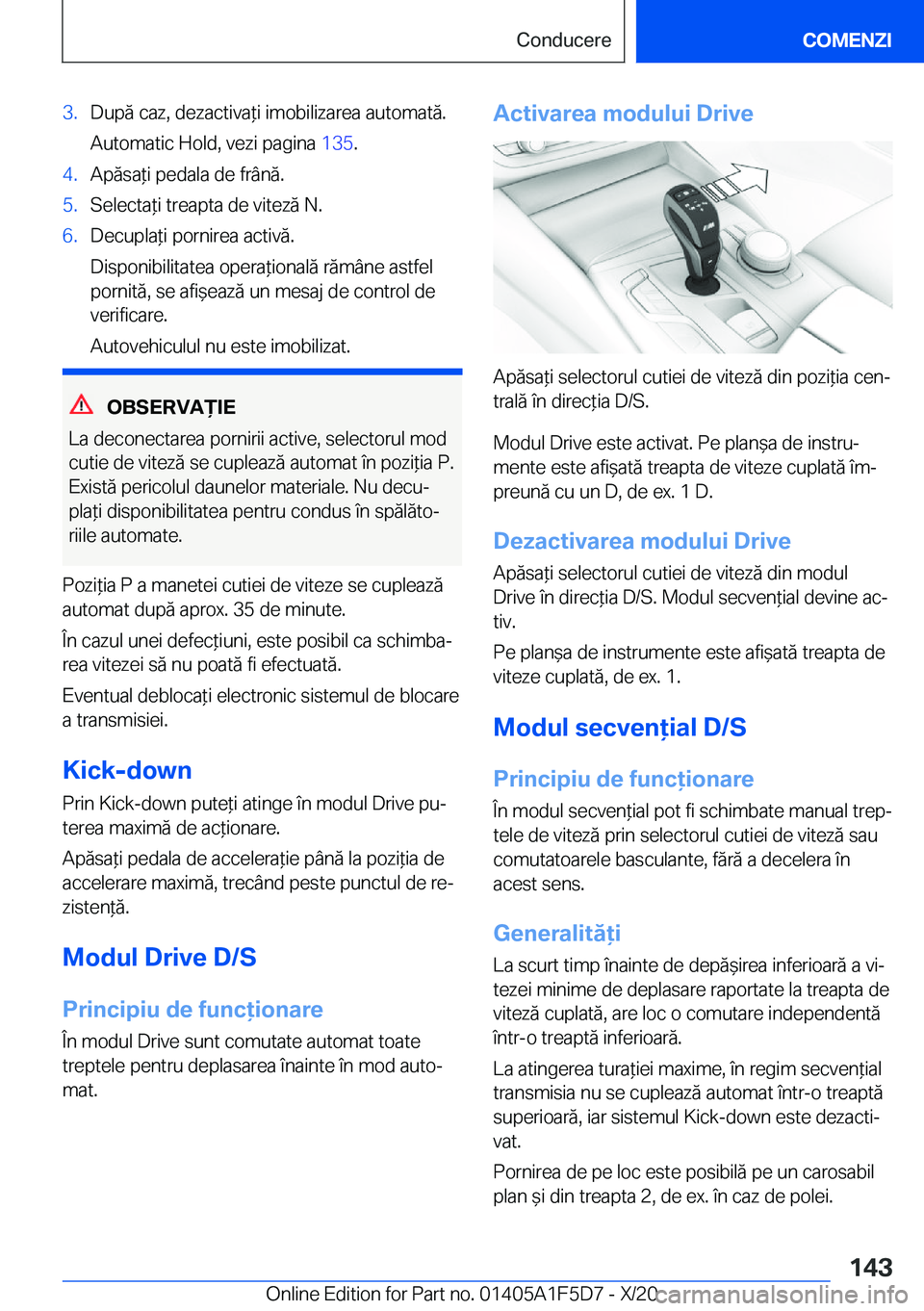 BMW X4 M 2021  Ghiduri De Utilizare (in Romanian) �3�.�D�u�p�ă��c�a�z�,��d�e�z�a�c�t�i�v�a*�i��i�m�o�b�i�l�i�z�a�r�e�a��a�u�t�o�m�a�t�ă�.
�A�u�t�o�m�a�t�i�c��H�o�l�d�,��v�e�z�i��p�a�g�i�n�a� �1�3�5�.�4�.�A�p�ă�s�a*�i��p�e�d�a�l�a��d�e�