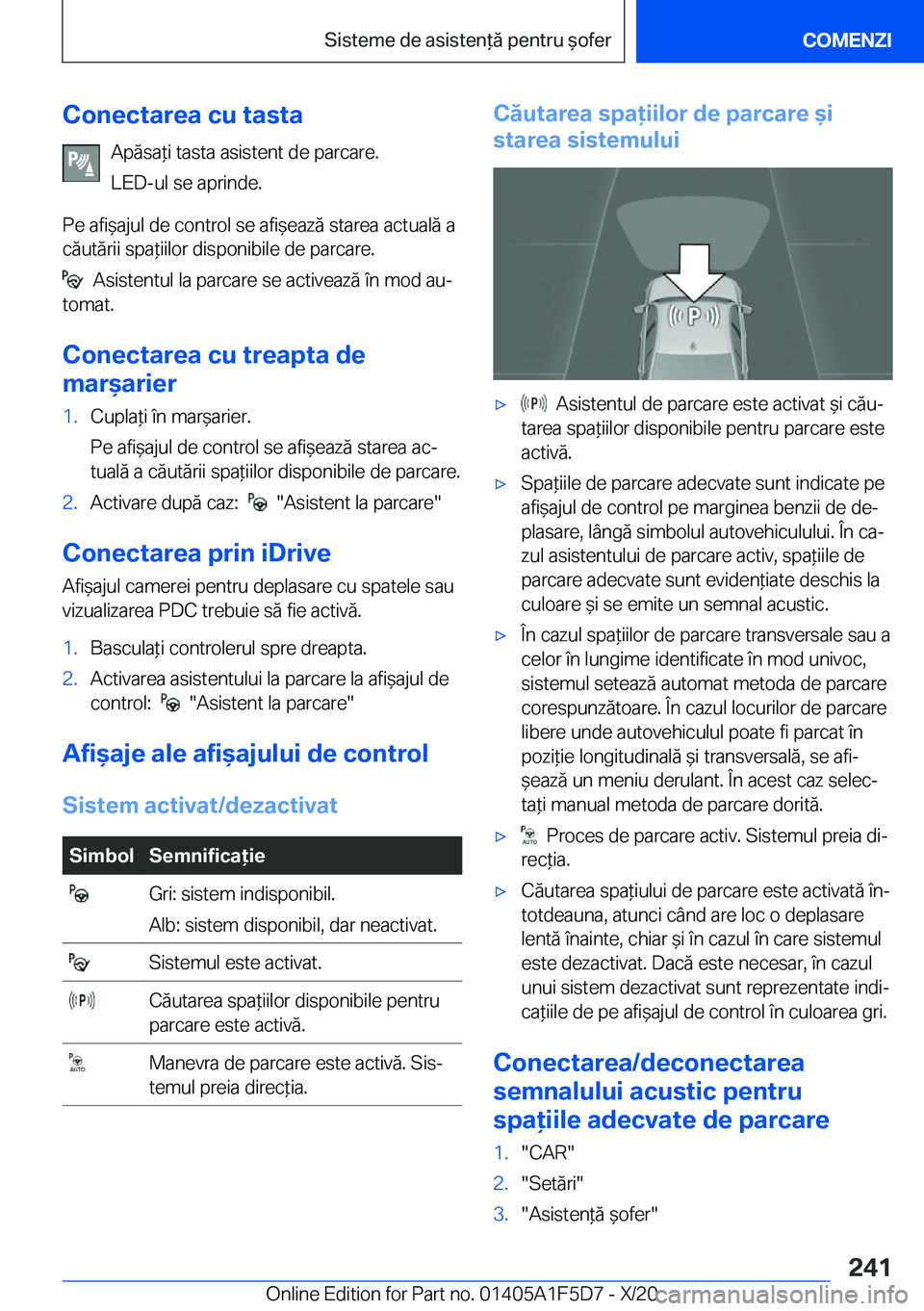 BMW X4 M 2021  Ghiduri De Utilizare (in Romanian) �C�o�n�e�c�t�a�r�e�a��c�u��t�a�s�t�a�A�p�ă�s�a*�i��t�a�s�t�a��a�s�i�s�t�e�n�t��d�e��p�a�r�c�a�r�e�.
�L�E�D�-�u�l��s�e��a�p�r�i�n�d�e�.
�P�e��a�f�i&�a�j�u�l��d�e��c�o�n�t�r�o�l��s�e��a�