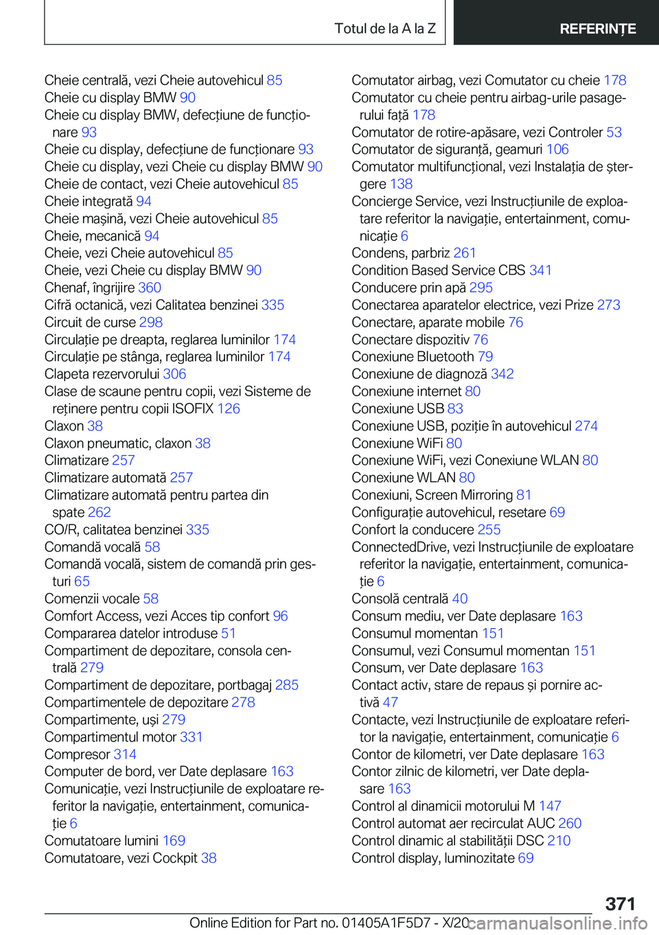 BMW X4 M 2021  Ghiduri De Utilizare (in Romanian) �C�h�e�i�e��c�e�n�t�r�a�l�ă�,��v�e�z�i��C�h�e�i�e��a�u�t�o�v�e�h�i�c�u�l��8�5�
�C�h�e�i�e��c�u��d�i�s�p�l�a�y��B�M�W� �9�0�
�C�h�e�i�e��c�u��d�i�s�p�l�a�y��B�M�W�,��d�e�f�e�c*�i�u�n�e