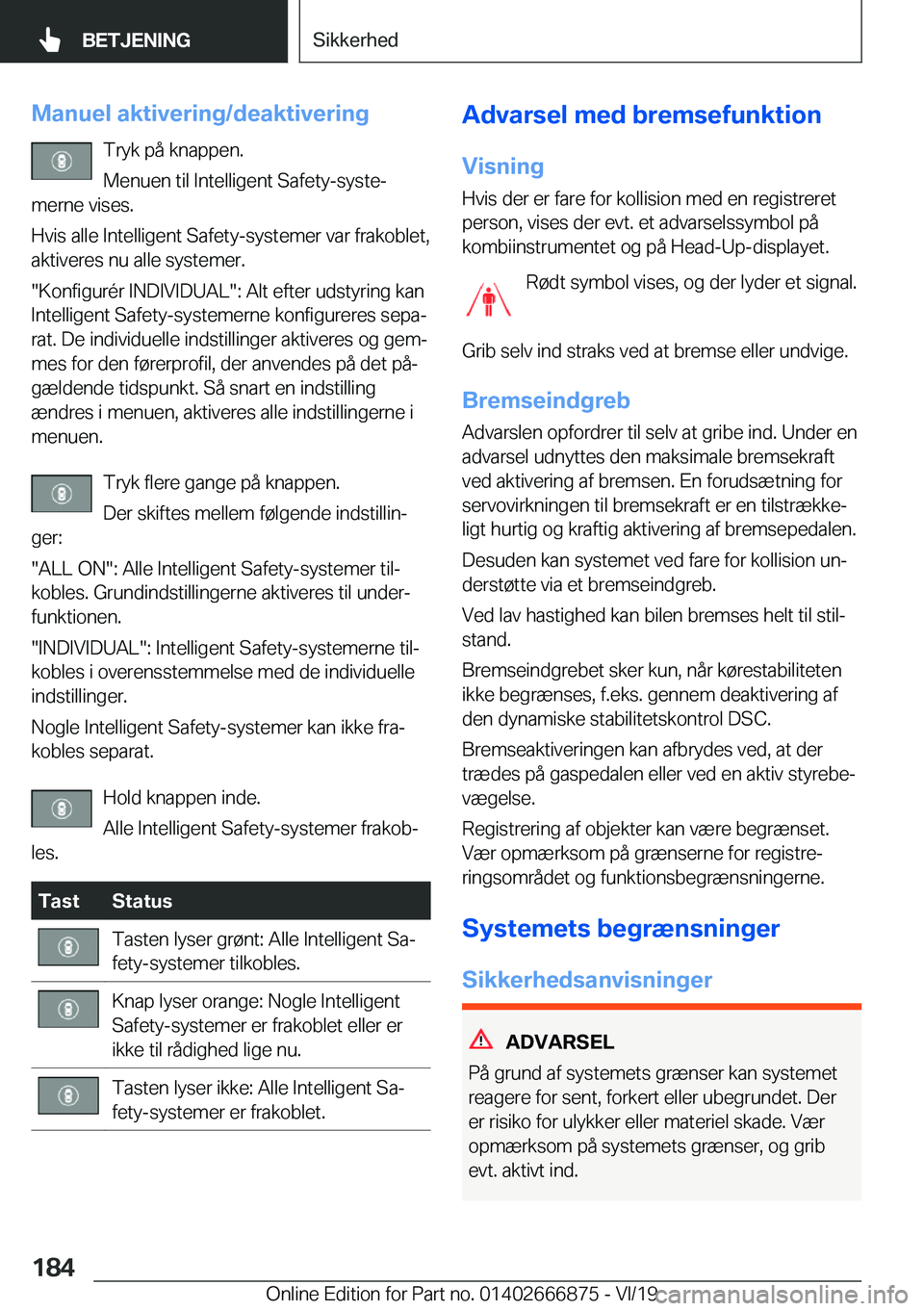 BMW X4 M 2020  InstruktionsbØger (in Danish) �M�a�n�u�e�l��a�k�t�i�v�e�r�i�n�g�/�d�e�a�k�t�i�v�e�r�i�n�g�T�r�y�k��p�å��k�n�a�p�p�e�n�.
�M�e�n�u�e�n��t�i�l��I�n�t�e�l�l�i�g�e�n�t��S�a�f�e�t�y�-�s�y�s�t�ej
�m�e�r�n�e��v�i�s�e�s�.
�H�v�i�s