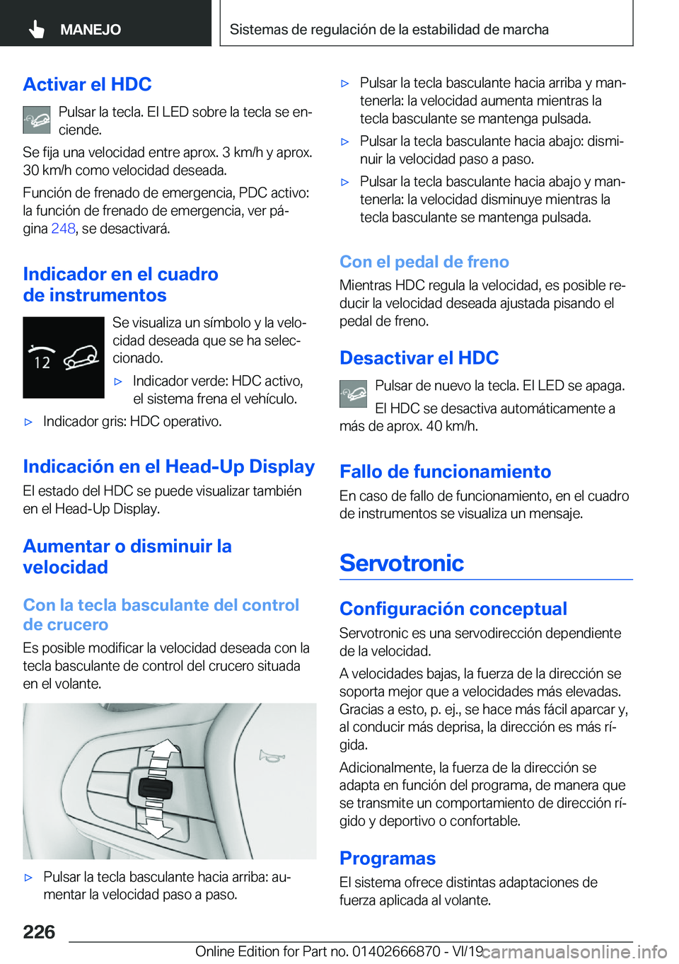 BMW X4 M 2020  Manuales de Empleo (in Spanish) �A�c�t�i�v�a�r��e�l��H�D�C�P�u�l�s�a�r��l�a��t�e�c�l�a�.��E�l��L�E�D��s�o�b�r�e��l�a��t�e�c�l�a��s�e��e�nª
�c�i�e�n�d�e�.
�S�e��f�i�j�a��u�n�a��v�e�l�o�c�i�d�a�d��e�n�t�r�e��a�p�r�o�