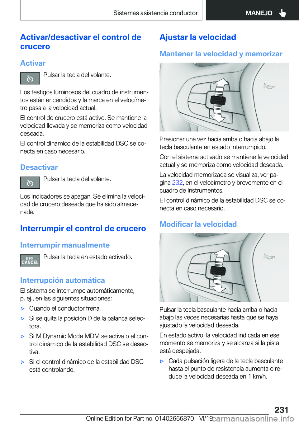 BMW X4 M 2020  Manuales de Empleo (in Spanish) �A�c�t�i�v�a�r�/�d�e�s�a�c�t�i�v�a�r��e�l��c�o�n�t�r�o�l��d�e
�c�r�u�c�e�r�o
�A�c�t�i�v�a�r �P�u�l�s�a�r��l�a��t�e�c�l�a��d�e�l��v�o�l�a�n�t�e�.
�L�o�s��t�e�s�t�i�g�o�s��l�u�m�i�n�o�s�o�s��d