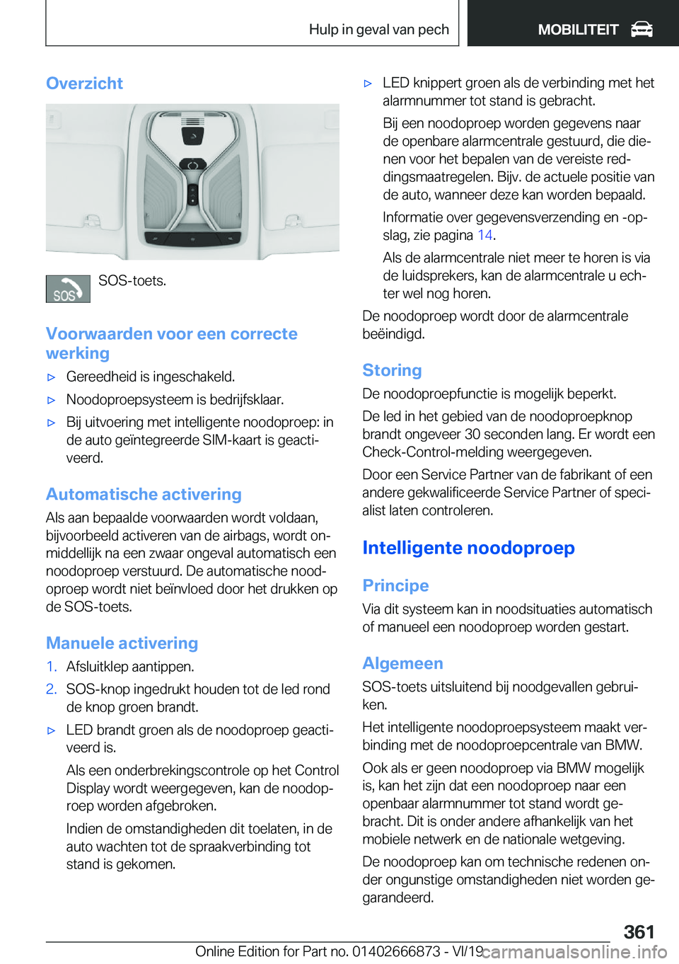 BMW X4 M 2020  Instructieboekjes (in Dutch) �O�v�e�r�z�i�c�h�t
�S�O�S�-�t�o�e�t�s�.
�V�o�o�r�w�a�a�r�d�e�n��v�o�o�r��e�e�n��c�o�r�r�e�c�t�e
�w�e�r�k�i�n�g
'x�G�e�r�e�e�d�h�e�i�d��i�s��i�n�g�e�s�c�h�a�k�e�l�d�.'x�N�o�o�d�o�p�r�o�e�p