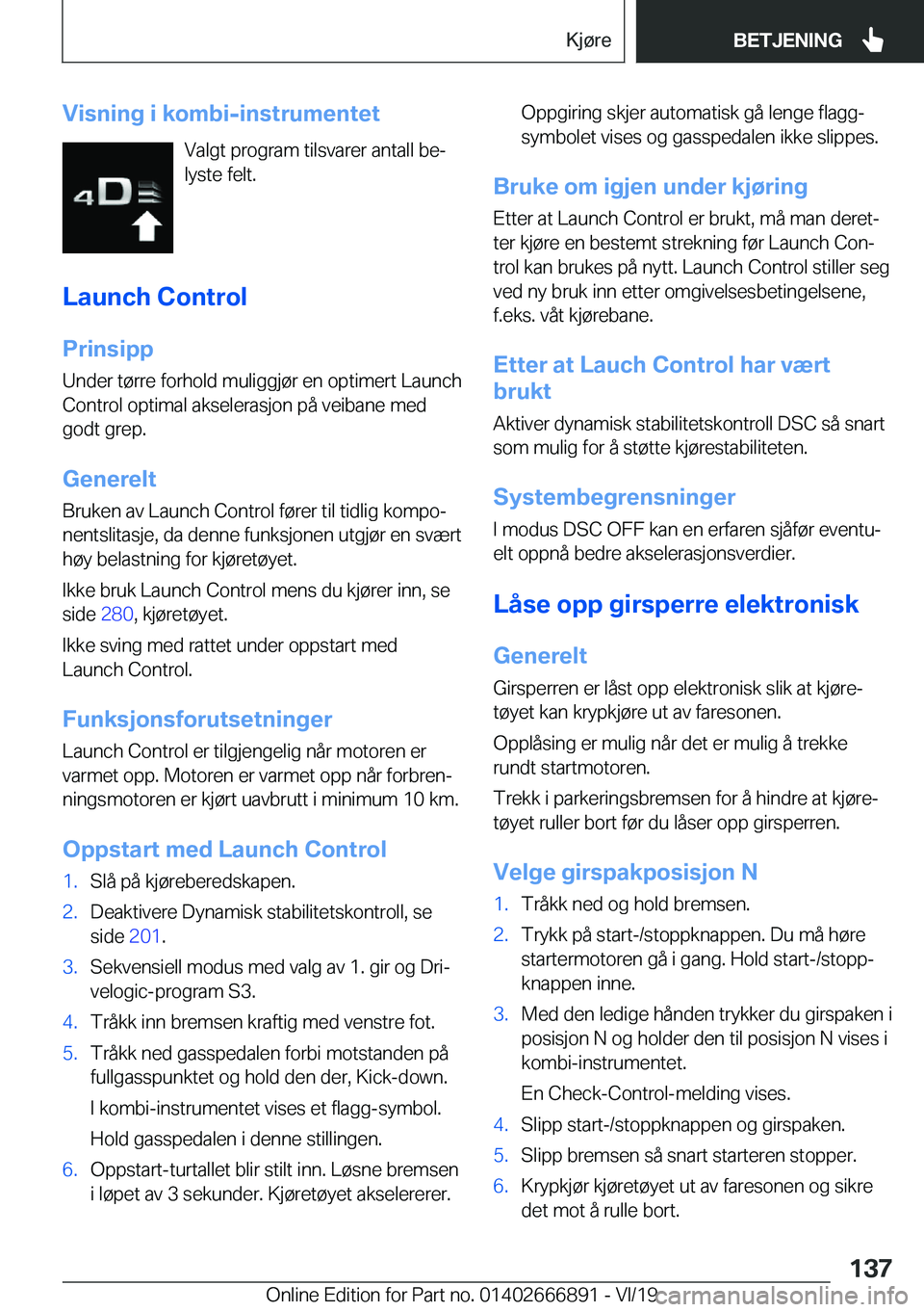 BMW X4 M 2020  InstruksjonsbØker (in Norwegian) �V�i�s�n�i�n�g��i��k�o�m�b�i�-�i�n�s�t�r�u�m�e�n�t�e�t�V�a�l�g�t��p�r�o�g�r�a�m��t�i�l�s�v�a�r�e�r��a�n�t�a�l�l��b�ej
�l�y�s�t�e��f�e�l�t�.
�L�a�u�n�c�h��C�o�n�t�r�o�l �P�r�i�n�s�i�p�p
�U�n�d