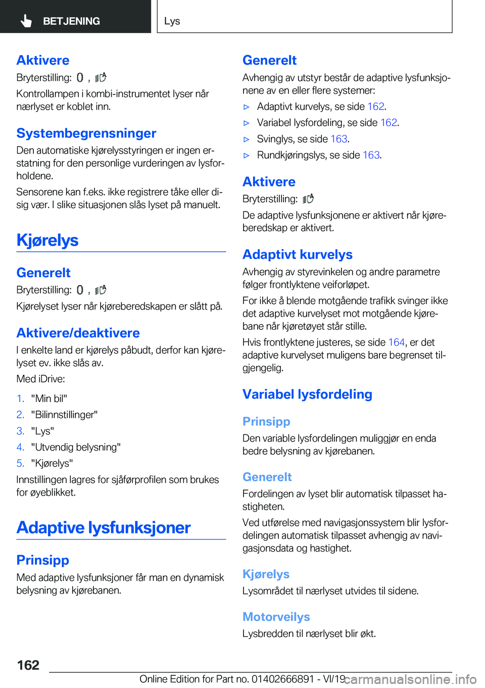 BMW X4 M 2020  InstruksjonsbØker (in Norwegian) �A�k�t�i�v�e�r�e
�B�r�y�t�e�r�s�t�i�l�l�i�n�g�:��
���,���
�K�o�n�t�r�o�l�l�a�m�p�e�n��i��k�o�m�b�i�-�i�n�s�t�r�u�m�e�n�t�e�t��l�y�s�e�r��n�å�r
�n�æ�r�l�y�s�e�t��e�r��k�o�b�l�e�t��i�n�n