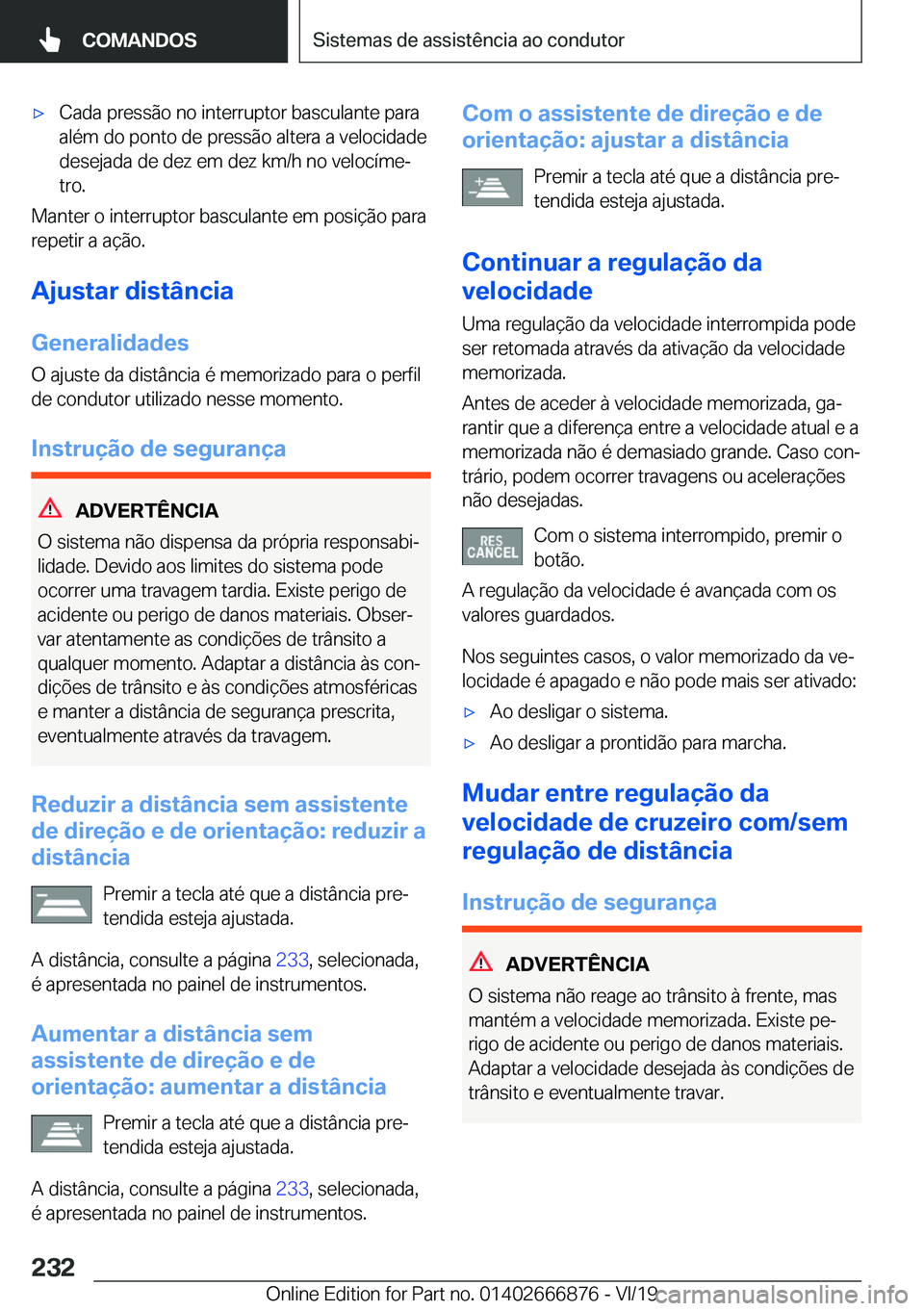 BMW X4 M 2020  Manual do condutor (in Portuguese) 'x�C�a�d�a��p�r�e�s�s�ã�o��n�o��i�n�t�e�r�r�u�p�t�o�r��b�a�s�c�u�l�a�n�t�e��p�a�r�a
�a�l�é�m��d�o��p�o�n�t�o��d�e��p�r�e�s�s�ã�o��a�l�t�e�r�a��a��v�e�l�o�c�i�d�a�d�e
�d�e�s�e�j�a�d�