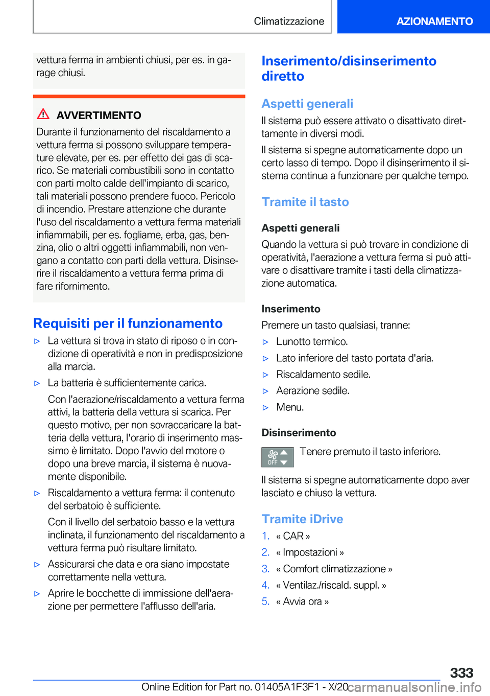 BMW X5 2021  Libretti Di Uso E manutenzione (in Italian) �v�e�t�t�u�r�a��f�e�r�m�a��i�n��a�m�b�i�e�n�t�i��c�h�i�u�s�i�,��p�e�r��e�s�.��i�n��g�aª
�r�a�g�e��c�h�i�u�s�i�.
�A�V�V�E�R�T�I�M�E�N�T�O
�D�u�r�a�n�t�e��i�l��f�u�n�z�i�o�n�a�m�e�n�t�o��d