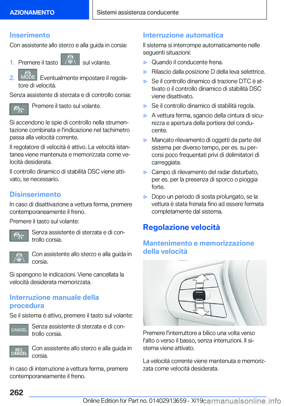 BMW X5 2020  Libretti Di Uso E manutenzione (in Italian) �I�n�s�e�r�i�m�e�n�t�o
�C�o�n��a�s�s�i�s�t�e�n�t�e��a�l�l�o��s�t�e�r�z�o��e��a�l�l�a��g�u�i�d�a��i�n��c�o�r�s�i�a�:�1�.�P�r�e�m�e�r�e��i�l��t�a�s�t�o�����s�u�l��v�o�l�a�n�t�e�.�2�.���