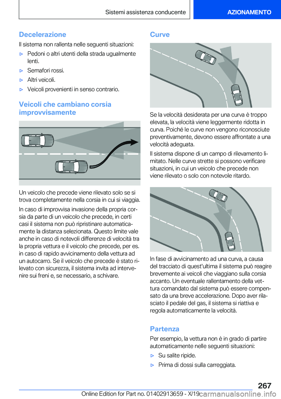 BMW X5 2020  Libretti Di Uso E manutenzione (in Italian) �D�e�c�e�l�e�r�a�z�i�o�n�e
�I�l��s�i�s�t�e�m�a��n�o�n��r�a�l�l�e�n�t�a��n�e�l�l�e��s�e�g�u�e�n�t�i��s�i�t�u�a�z�i�o�n�i�:'x�P�e�d�o�n�i��o��a�l�t�r�i��u�t�e�n�t�i��d�e�l�l�a��s�t�r�a�d�