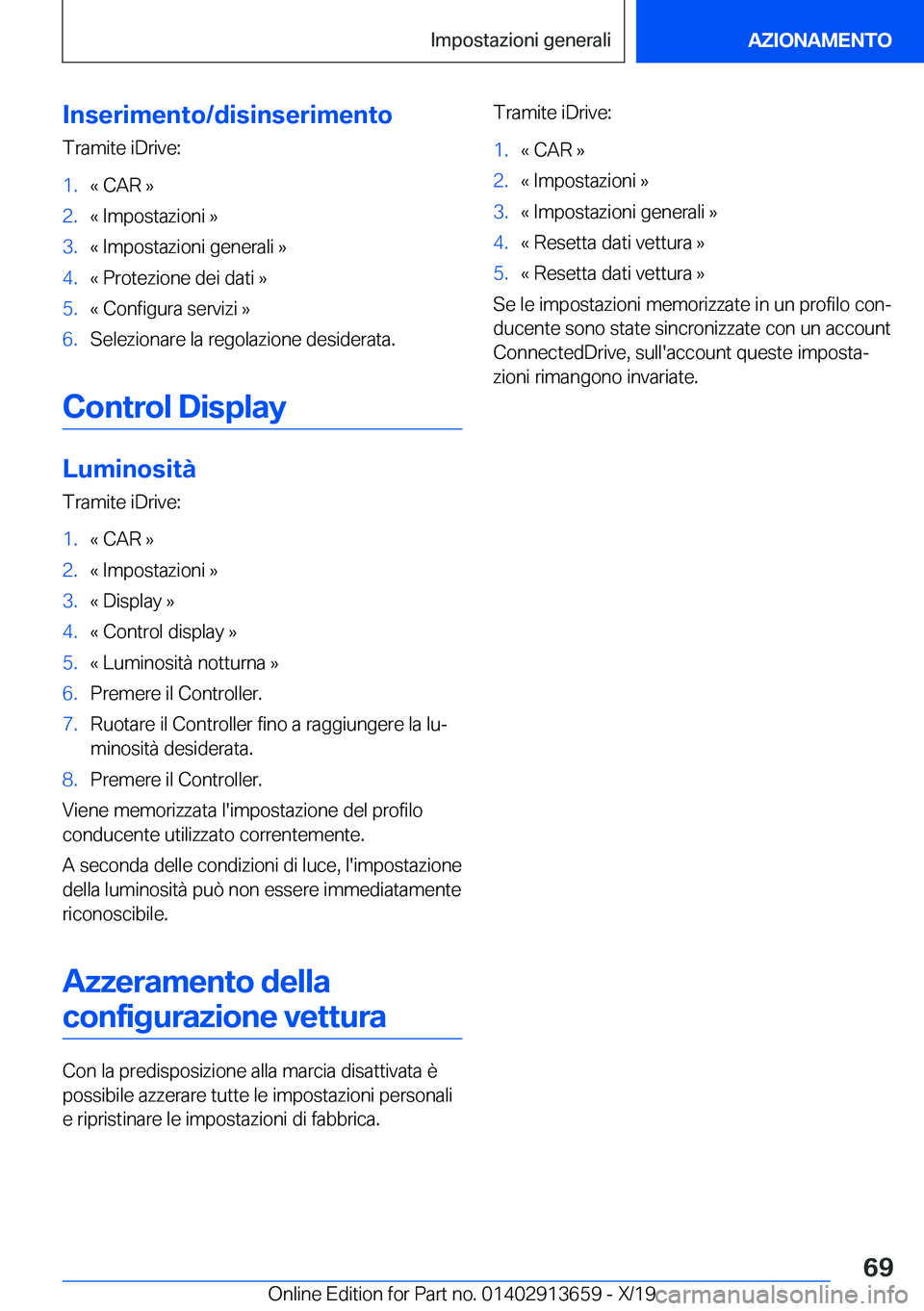 BMW X5 2020  Libretti Di Uso E manutenzione (in Italian) �I�n�s�e�r�i�m�e�n�t�o�/�d�i�s�i�n�s�e�r�i�m�e�n�t�o
�T�r�a�m�i�t�e��i�D�r�i�v�e�:�1�.�«��C�A�R��{�2�.�«��I�m�p�o�s�t�a�z�i�o�n�i��{�3�.�«��I�m�p�o�s�t�a�z�i�o�n�i��g�e�n�e�r�a�l�i��{�4�.�