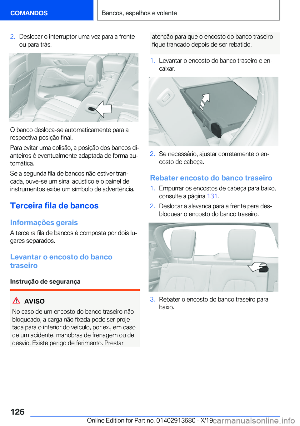 BMW X5 2020  Manual do condutor (in Portuguese) �2�.�D�e�s�l�o�c�a�r��o��i�n�t�e�r�r�u�p�t�o�r��u�m�a��v�e�z��p�a�r�a��a��f�r�e�n�t�e�o�u��p�a�r�a��t�r�á�s�.
�O��b�a�n�c�o��d�e�s�l�o�c�a�-�s�e��a�u�t�o�m�a�t�i�c�a�m�e�n�t�e��p�a�r�a�
