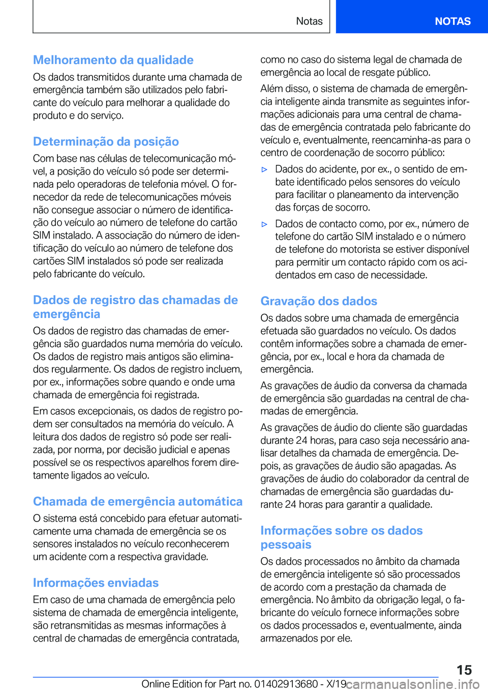 BMW X5 2020  Manual do condutor (in Portuguese) �M�e�l�h�o�r�a�m�e�n�t�o��d�a��q�u�a�l�i�d�a�d�e�O�s��d�a�d�o�s��t�r�a�n�s�m�i�t�i�d�o�s��d�u�r�a�n�t�e��u�m�a��c�h�a�m�a�d�a��d�e�e�m�e�r�g�ê�n�c�i�a��t�a�m�b�é�m��s�ã�o��u�t�i�l�i�z�a�