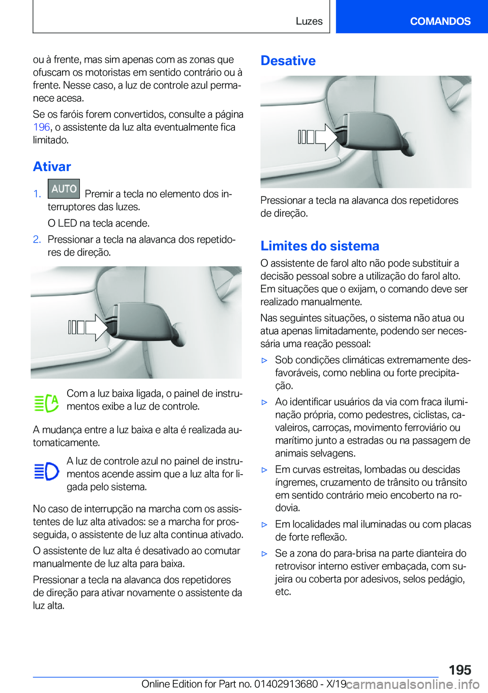 BMW X5 2020  Manual do condutor (in Portuguese) �o�u��à��f�r�e�n�t�e�,��m�a�s��s�i�m��a�p�e�n�a�s��c�o�m��a�s��z�o�n�a�s��q�u�e�o�f�u�s�c�a�m��o�s��m�o�t�o�r�i�s�t�a�s��e�m��s�e�n�t�i�d�o��c�o�n�t�r�á�r�i�o��o�u��à
�f�r�e�n�t�e�.