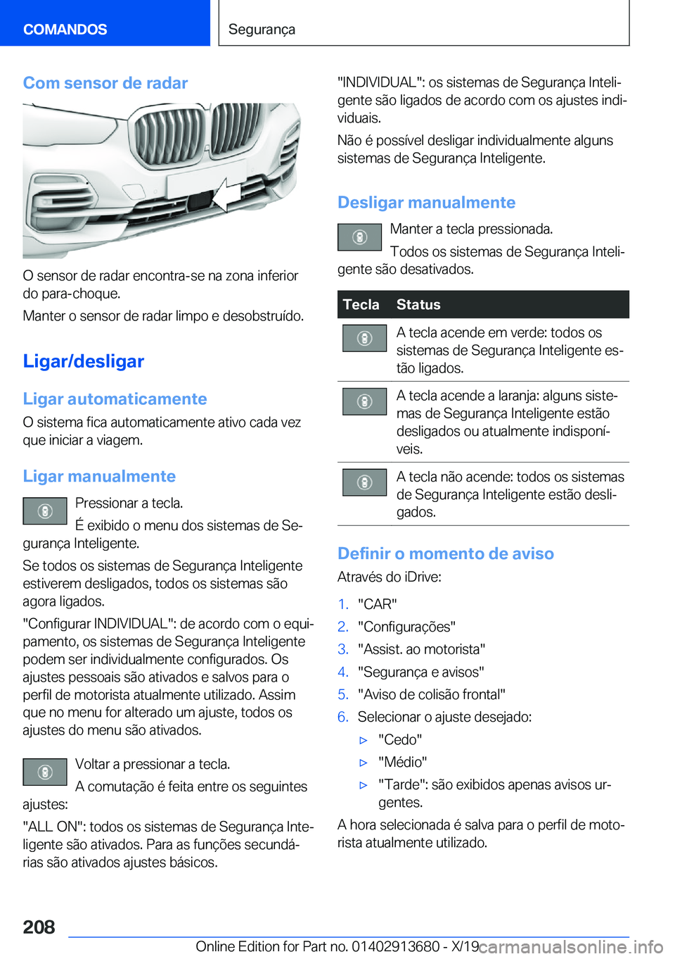 BMW X5 2020  Manual do condutor (in Portuguese) �C�o�m��s�e�n�s�o�r��d�e��r�a�d�a�r
�O��s�e�n�s�o�r��d�e��r�a�d�a�r��e�n�c�o�n�t�r�a�-�s�e��n�a��z�o�n�a��i�n�f�e�r�i�o�r
�d�o��p�a�r�a�-�c�h�o�q�u�e�.
�M�a�n�t�e�r��o��s�e�n�s�o�r��d�e�