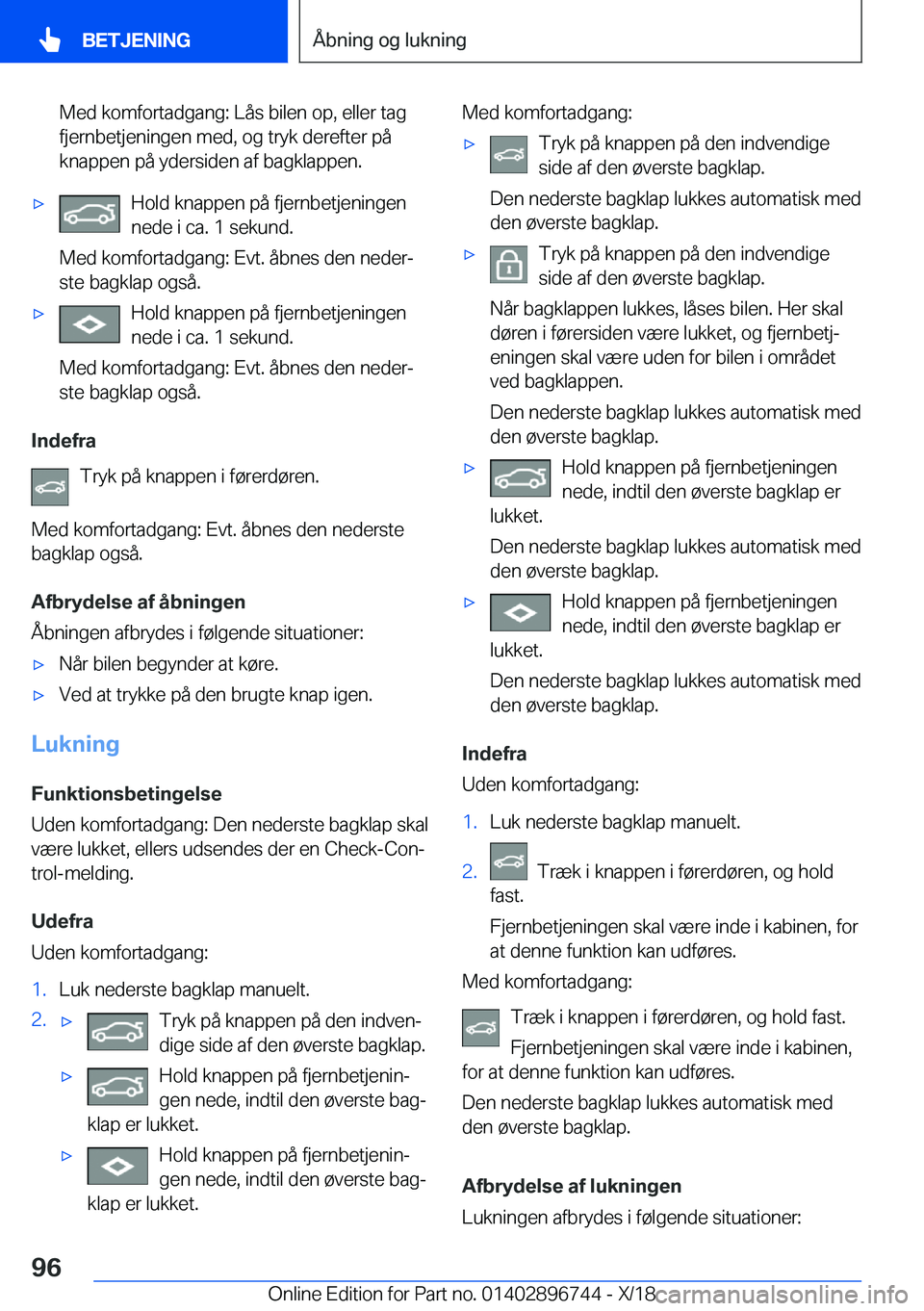 BMW X5 2019  InstruktionsbØger (in Danish) �M�e�d��k�o�m�f�o�r�t�a�d�g�a�n�g�:��L�å�s��b�i�l�e�n��o�p�,��e�l�l�e�r��t�a�g
�f�j�e�r�n�b�e�t�j�e�n�i�n�g�e�n��m�e�d�,��o�g��t�r�y�k��d�e�r�e�f�t�e�r��p�å �k�n�a�p�p�e�n��p�å��y�d�e�