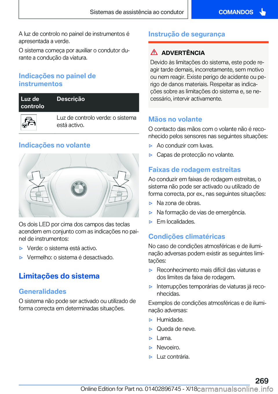 BMW X5 2019  Manual do condutor (in Portuguese) �A��l�u�z��d�e��c�o�n�t�r�o�l�o��n�o��p�a�i�n�e�l��d�e��i�n�s�t�r�u�m�e�n�t�o�s��é
�a�p�r�e�s�e�n�t�a�d�a��a��v�e�r�d�e�.
�O��s�i�s�t�e�m�a��c�o�m�e�