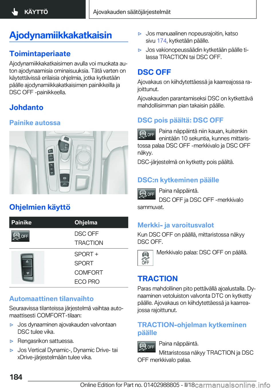 BMW X5 2018  Omistajan Käsikirja (in Finnish) �A�j�o�d�y�n�a�m�i�i�k�k�a�k�a�t�k�a�i�s�i�n
�T�o�i�m�i�n�t�a�p�e�r�i�a�a�t�e�A�j�o�d�y�n�a�m�i�i�k�k�a�k�a�t�k�a�i�s�i�m�e�n� �a�v�u�l�l�a� �v�o�i� �m�u�o�k�a�t�a� �a�uj
�t�o�n� �a�j�o�d�y�n�a�a�m�i