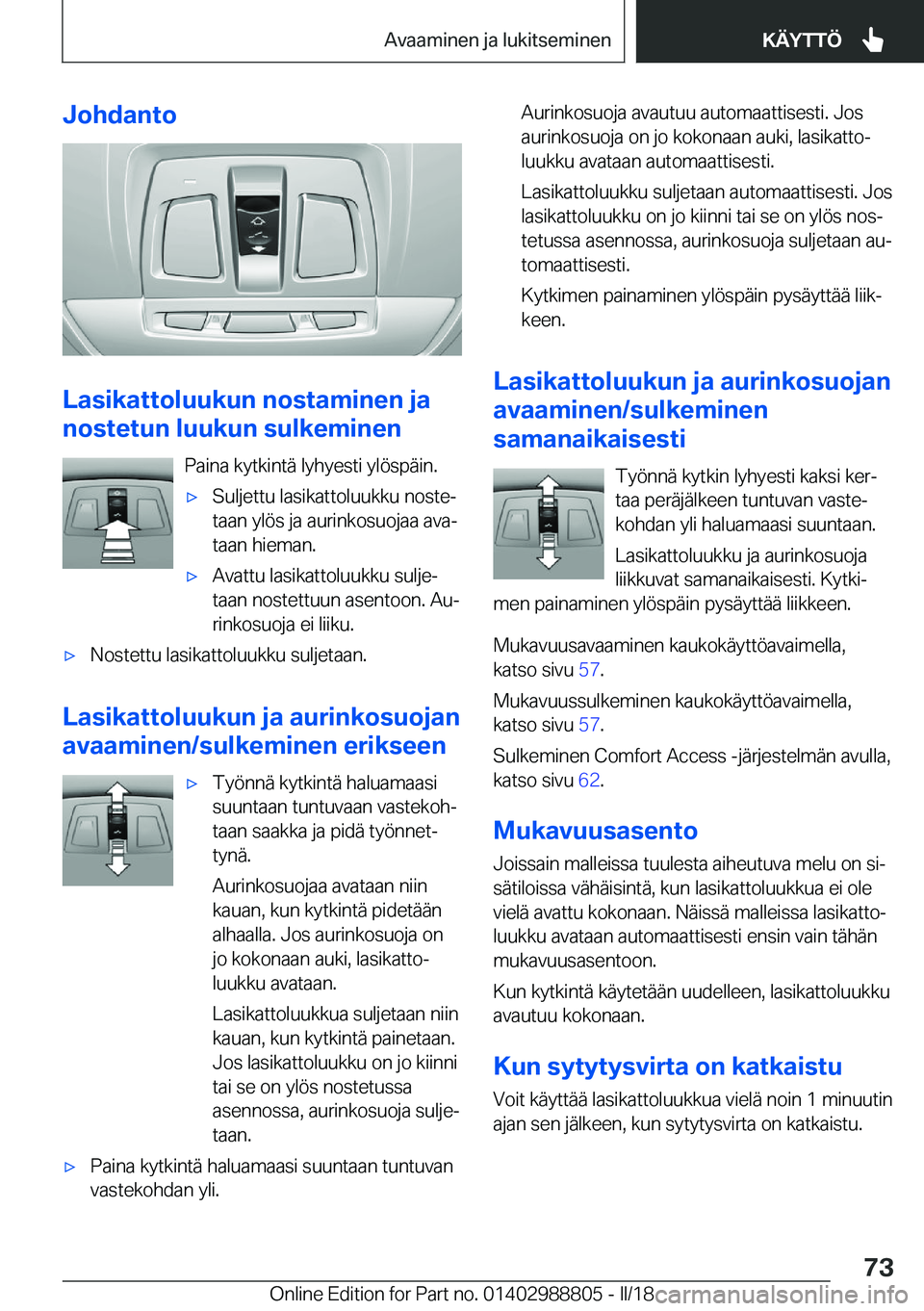 BMW X5 2018  Omistajan Käsikirja (in Finnish) �J�o�h�d�a�n�t�o
�L�a�s�i�k�a�t�t�o�l�u�u�k�u�n��n�o�s�t�a�m�i�n�e�n��j�a
�n�o�s�t�e�t�u�n��l�u�u�k�u�n��s�u�l�k�e�m�i�n�e�n
�P�a�i�n�a� �k�y�t�k�i�n�t�