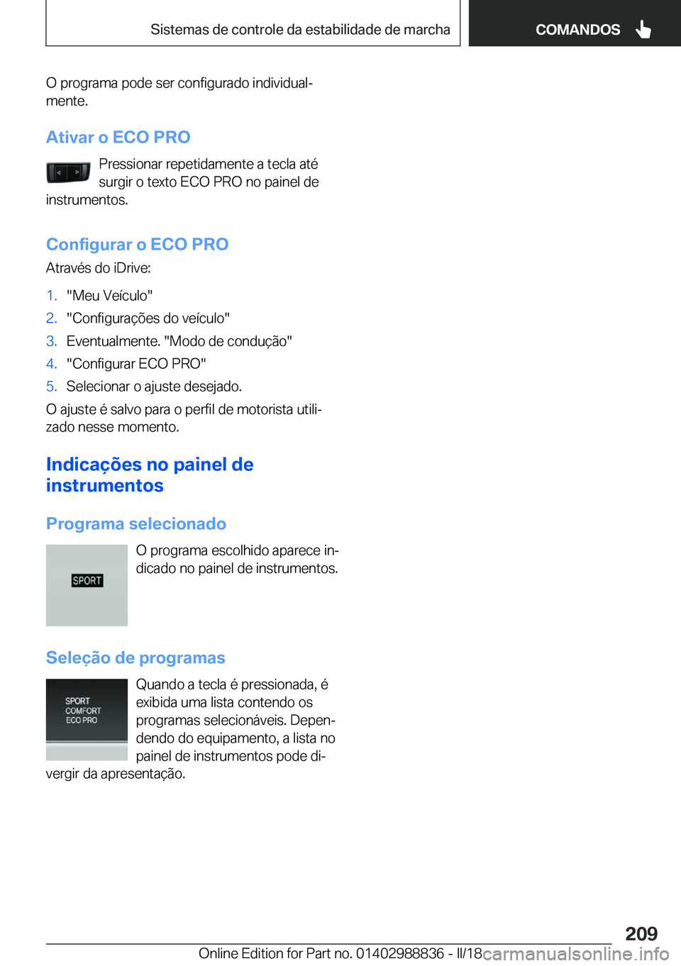 BMW X5 2018  Manual do condutor (in Portuguese) �O� �p�r�o�g�r�a�m�a� �p�o�d�e� �s�e�r� �c�o�n�f�i�g�u�r�a�d�o� �i�n�d�i�v�i�d�u�a�lª�m�e�n�t�e�.
�A�t�i�v�a�r��o��E�C�O��P�R�O �P�r�e�s�s�i�o�n�a�r� �r�e�p�e�t�i�d�a�m�e�n�t�e� �a� �t�e�c�l�a� �