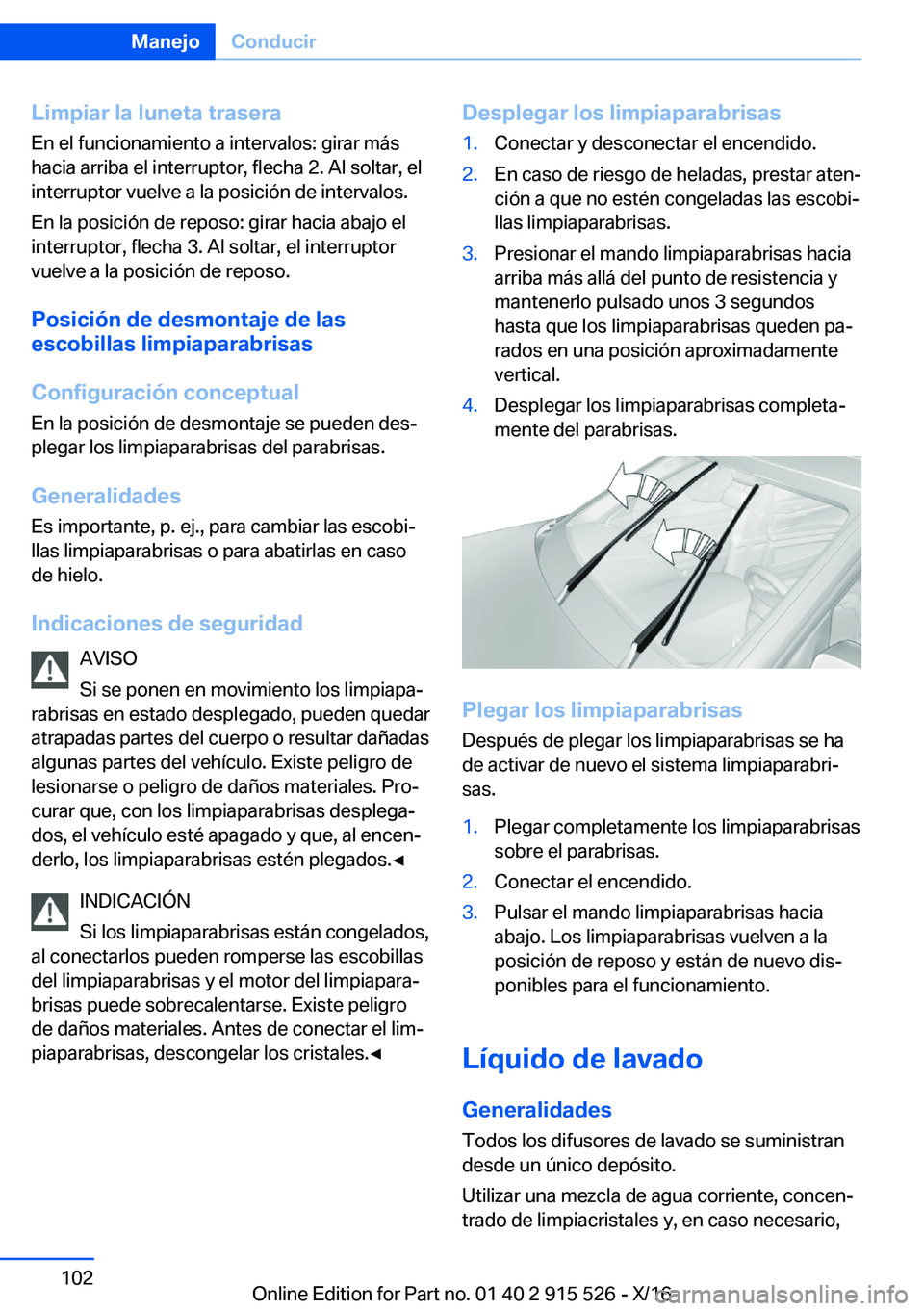 BMW X5 2017  Manuales de Empleo (in Spanish) �L�i�m�p�i�a�r��l�a��l�u�n�e�t�a��t�r�a�s�e�r�a�E�n� �e�l� �f�u�n�c�i�o�n�a�m�i�e�n�t�o� �a� �i�n�t�e�r�v�a�l�o�s�:� �g�i�r�a�r� �m�á�s
�h�a�c�i�a� �a�r�r�i�b�a� �e�l� �i�n�t�e�r�r�u�p�t�o�r�,� �f