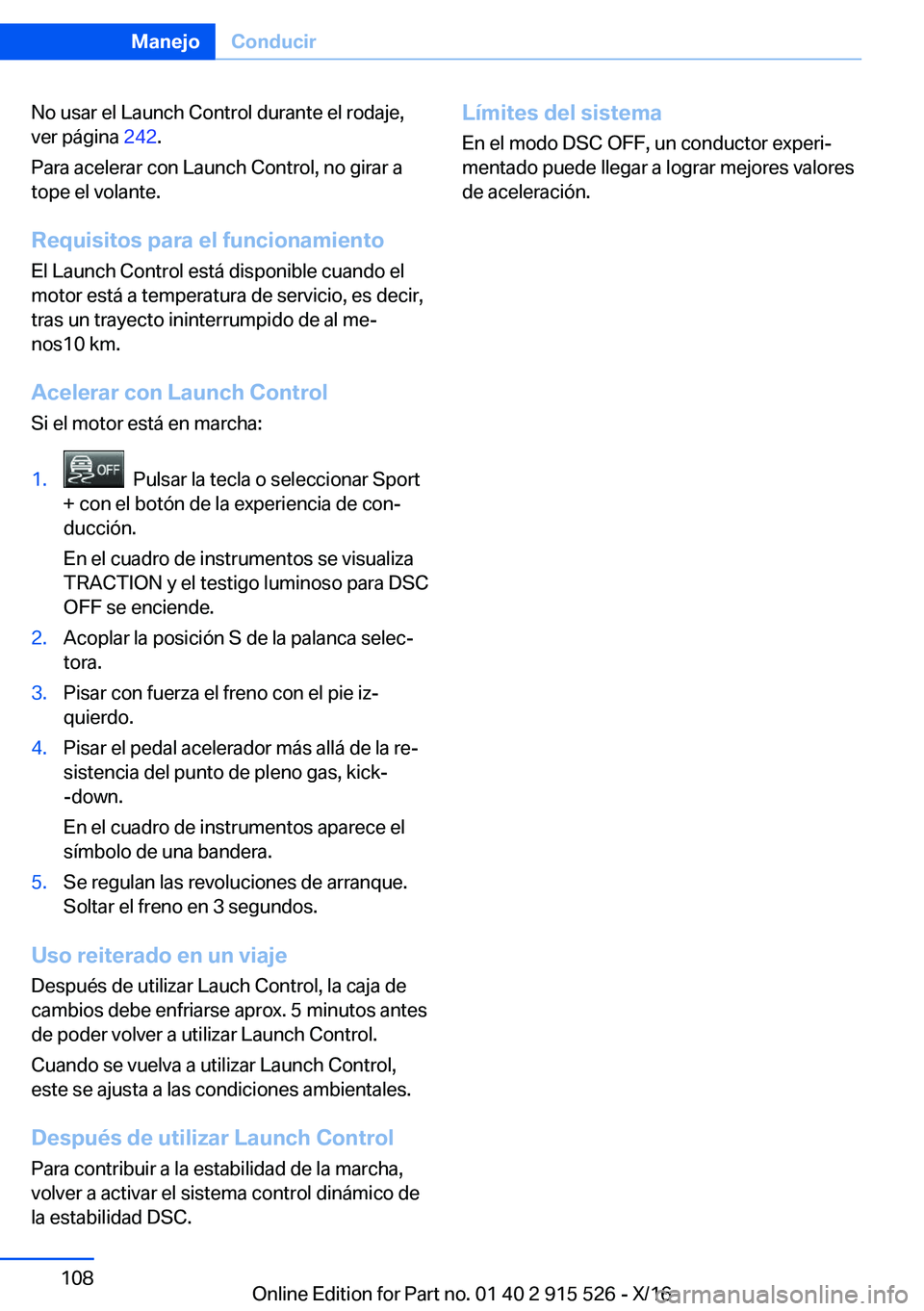 BMW X5 2017  Manuales de Empleo (in Spanish) �N�o� �u�s�a�r� �e�l� �L�a�u�n�c�h� �C�o�n�t�r�o�l� �d�u�r�a�n�t�e� �e�l� �r�o�d�a�j�e�,�v�e�r� �p�á�g�i�n�a�  �2�4�2�.
�P�a�r�a� �a�c�e�l�e�r�a�r� �c�o�n� �L�a�u�n�c�h� �C�o�n�t�r�o�l�,� �n�o� �g�i�
