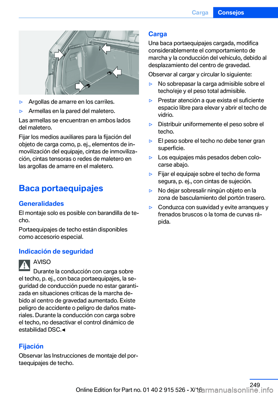 BMW X5 2017  Manuales de Empleo (in Spanish) 'y�A�r�g�o�l�l�a�s� �d�e� �a�m�a�r�r�e� �e�n� �l�o�s� �c�a�r�r�i�l�e�s�.'y�A�r�m�e�l�l�a�s� �e�n� �l�a� �p�a�r�e�d� �d�e�l� �m�a�l�e�t�e�r�o�.
�L�a�s� �a�r�m�e�l�l�a�s� �s�e� �e�n�c�u�e�n�t�r�