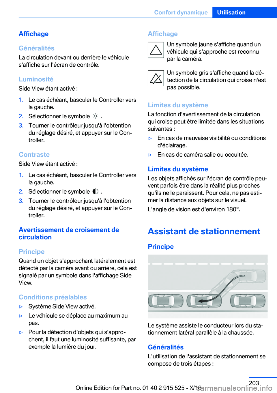 BMW X5 2017  Notices Demploi (in French) �A�f�f�i�c�h�a�g�e
�G�é�n�é�r�a�l�i�t�é�s
�L�a� �c�i�r�c�u�l�a�t�i�o�n� �d�e�v�a�n�t� �o�u� �d�e�r�r�i�è�r�e� �l�e� �v�é�h�i�c�u�l�e
�s�'�a�f�f�i�c�h�e� �s�u�r� �l�'�é�c�r�a�n� �d�e� �c�