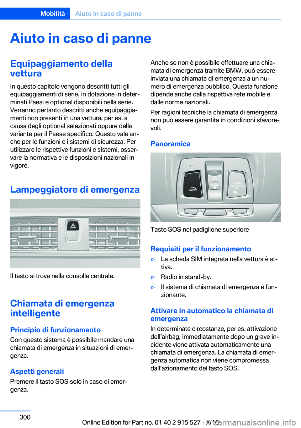 BMW X5 2017  Libretti Di Uso E manutenzione (in Italian) �A�i�u�t�o��i�n��c�a�s�o��d�i��p�a�n�n�e�E�q�u�i�p�a�g�g�i�a�m�e�n�t�o��d�e�l�l�a
�v�e�t�t�u�r�a
�I�n� �q�u�e�s�t�o� �c�a�p�i�t�o�l�o� �v�e�n�g�o�n�o� �d�e�s�c�r�i�t�t�i� �t�u�t�t�i� �g�l�i
�e�q�