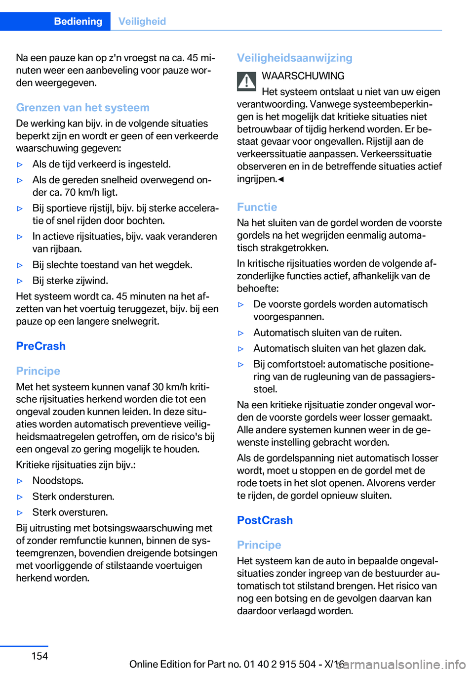 BMW X5 2017  Instructieboekjes (in Dutch) �N�a� �e�e�n� �p�a�u�z�e� �k�a�n� �o�p� �z�'�n� �v�r�o�e�g�s�t� �n�a� �c�a�.� �4�5� �m�ij�n�u�t�e�n� �w�e�e�r� �e�e�n� �a�a�n�b�e�v�e�l�i�n�g� �v�o�o�r� �p�a�u�z�e� �w�o�rj
�d�e�n� �w�e�e�r�g�e�