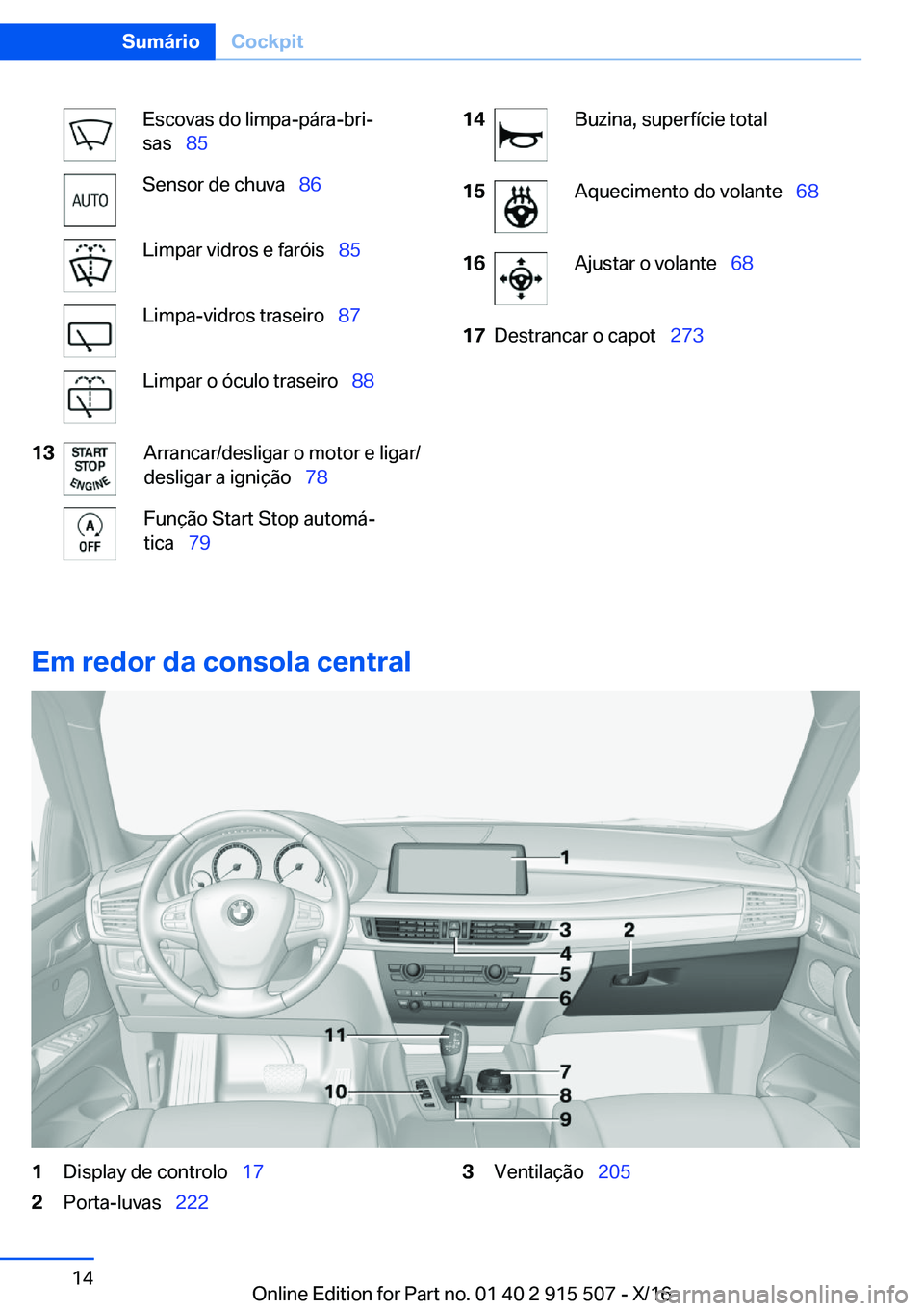 BMW X5 2017  Manual do condutor (in Portuguese) �E�s�c�o�v�a�s� �d�o� �l�i�m�p�a�-�p�á�r�a�-�b�r�iª
�s�a�s\_ �8�5�S�e�n�s�o�r� �d�e� �c�h�u�v�a\_ �8�6�L�i�m�p�a�r� �v�i�d�r�o�s� �e� �f�a�r�ó�i�s\_ �8�5�L�i�m�p�a�-�v�i�d�r�o�s� �t�r�a�s�e�