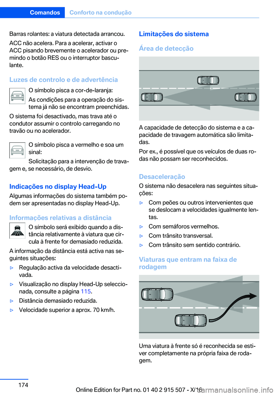 BMW X5 2017  Manual do condutor (in Portuguese) �B�a�r�r�a�s� �r�o�l�a�n�t�e�s�:� �a� �v�i�a�t�u�r�a� �d�e�t�e�c�t�a�d�a� �a�r�r�a�n�c�o�u�.�A�C�C� �n�ã�o� �a�c�e�l�e�r�a�.� �P�a�r�a� �a� �a�c�e�l�e�r�a�r�,� �a�c�t�i�v�a�r� �o�A�C�C� �p�i�s�a�n�d�
