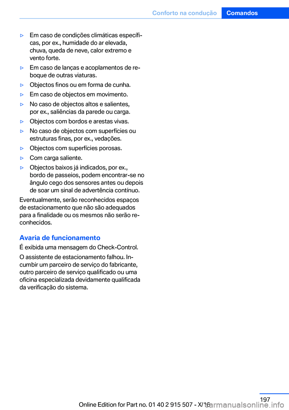 BMW X5 2017  Manual do condutor (in Portuguese) 'y�E�m� �c�a�s�o� �d�e� �c�o�n�d�i�ç�õ�e�s� �c�l�i�m�á�t�i�c�a�s� �e�s�p�e�c�í�f�iª
�c�a�s�,� �p�o�r� �e�x�.�,� �h�u�m�i�d�a�d�e� �d�o� �a�r� �e�l�e�v�a�d�a�,
�c�h�u�v�a�,� �q�u�e�d�a� �d�e�
