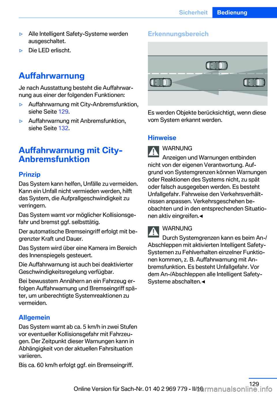 BMW X5 2016  Betriebsanleitungen (in German) ▷Alle Intelligent Safety-Systeme werden
ausgeschaltet.▷Die LED erlischt.
Auffahrwarnung
Je nach Ausstattung besteht die Auffahrwar‐
nung aus einer der folgenden Funktionen:
▷Auffahrwarnung mit