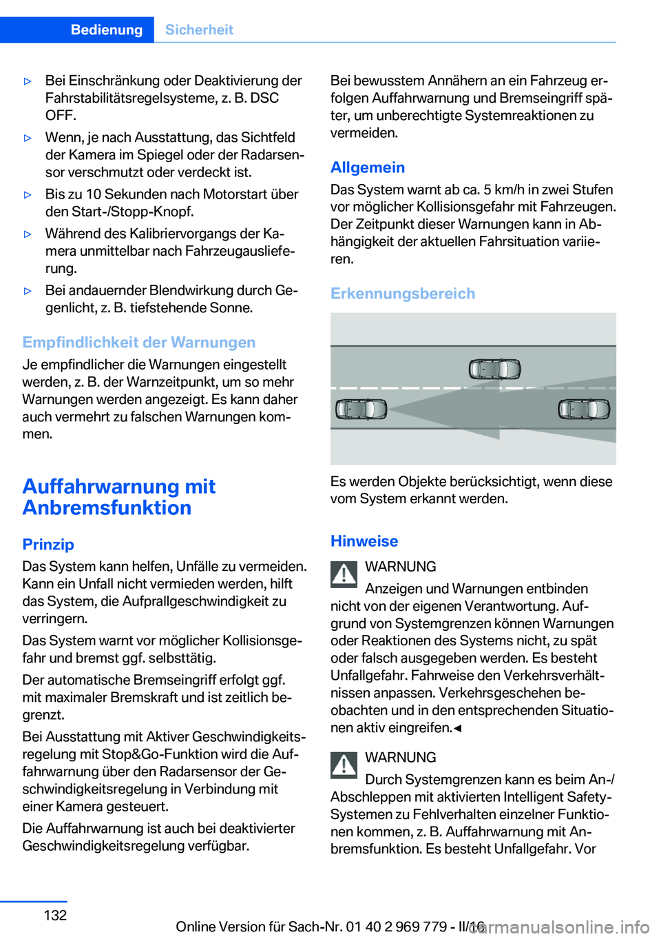 BMW X5 2016  Betriebsanleitungen (in German) ▷Bei Einschränkung oder Deaktivierung der
Fahrstabilitätsregelsysteme, z. B. DSC
OFF.▷Wenn, je nach Ausstattung, das Sichtfeld
der Kamera im Spiegel oder der Radarsen‐
sor verschmutzt oder ver