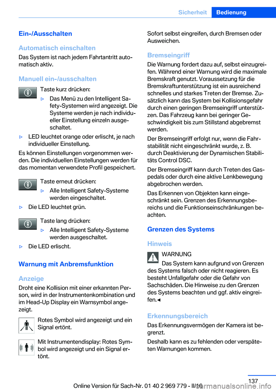 BMW X5 2016  Betriebsanleitungen (in German) Ein-/Ausschalten
Automatisch einschalten
Das System ist nach jedem Fahrtantritt auto‐
matisch aktiv.
Manuell ein-/ausschalten Taste kurz drücken:▷Das Menü zu den Intelligent Sa‐
fety-Systemen 