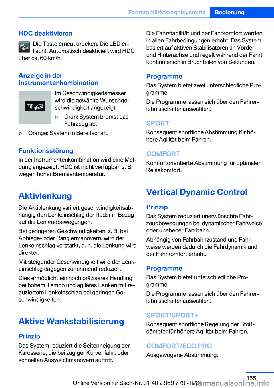 BMW X5 2016  Betriebsanleitungen (in German) HDC deaktivierenDie Taste erneut drücken. Die LED er‐
lischt. Automatisch deaktiviert wird HDC
über ca. 60 km/h.
Anzeige in der
Instrumentenkombination
Im Geschwindigkeitsmesser
wird die gewählte