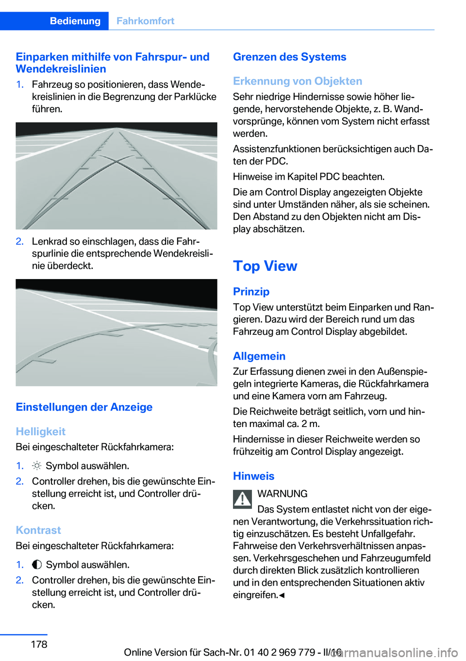BMW X5 2016  Betriebsanleitungen (in German) Einparken mithilfe von Fahrspur- und
Wendekreislinien1.Fahrzeug so positionieren, dass Wende‐
kreislinien in die Begrenzung der Parklücke
führen.2.Lenkrad so einschlagen, dass die Fahr‐
spurlini