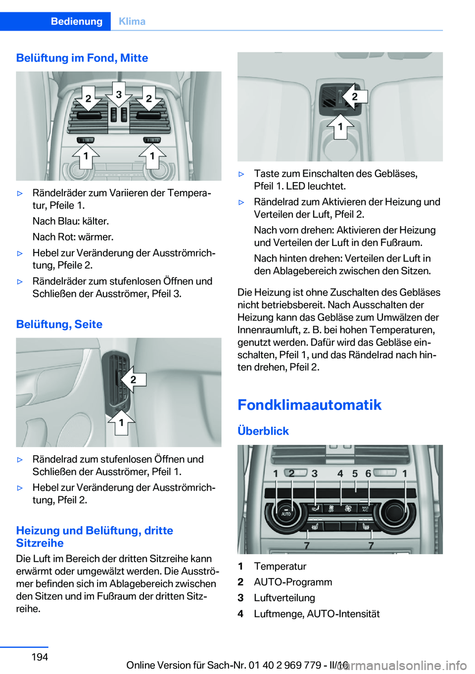 BMW X5 2016  Betriebsanleitungen (in German) Belüftung im Fond, Mitte▷Rändelräder zum Variieren der Tempera‐
tur, Pfeile 1.
Nach Blau: kälter.
Nach Rot: wärmer.▷Hebel zur Veränderung der Ausströmrich‐
tung, Pfeile 2.▷Rändelräd