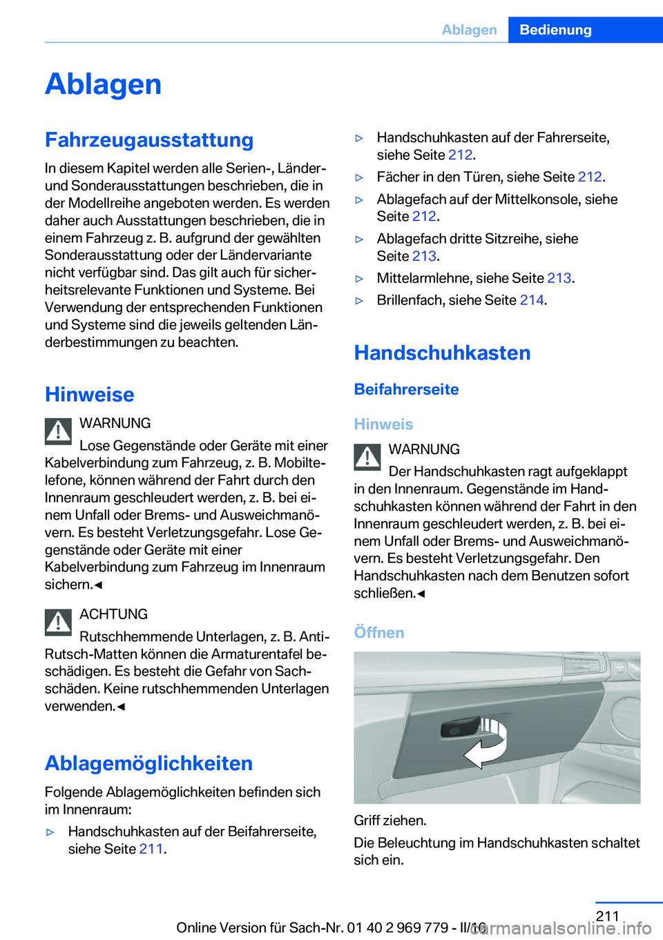 BMW X5 2016  Betriebsanleitungen (in German) AblagenFahrzeugausstattungIn diesem Kapitel werden alle Serien-, Länder-
und Sonderausstattungen beschrieben, die in
der Modellreihe angeboten werden. Es werden
daher auch Ausstattungen beschrieben, 